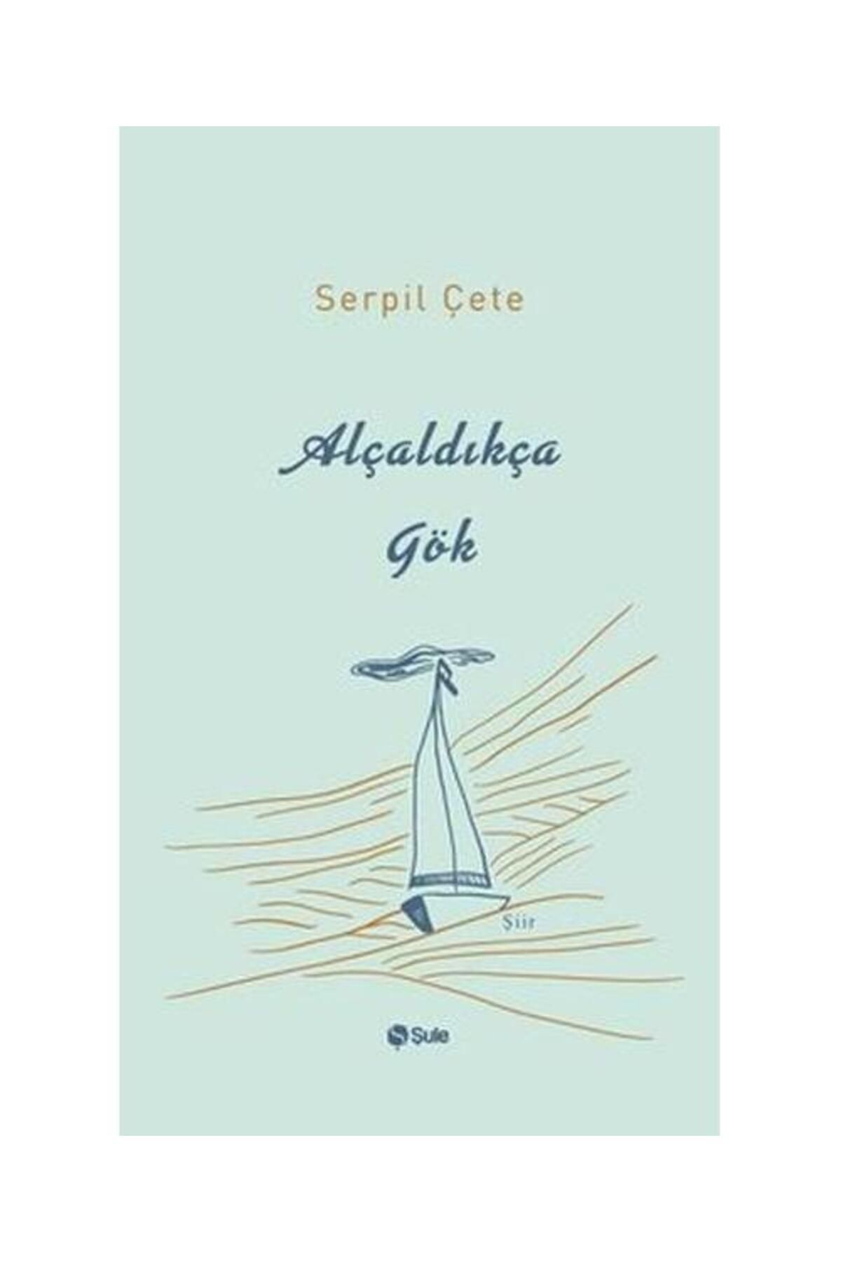 Şule Yayınları Alçaldıkça Gök / Şule Yayınları / Serpil Çete