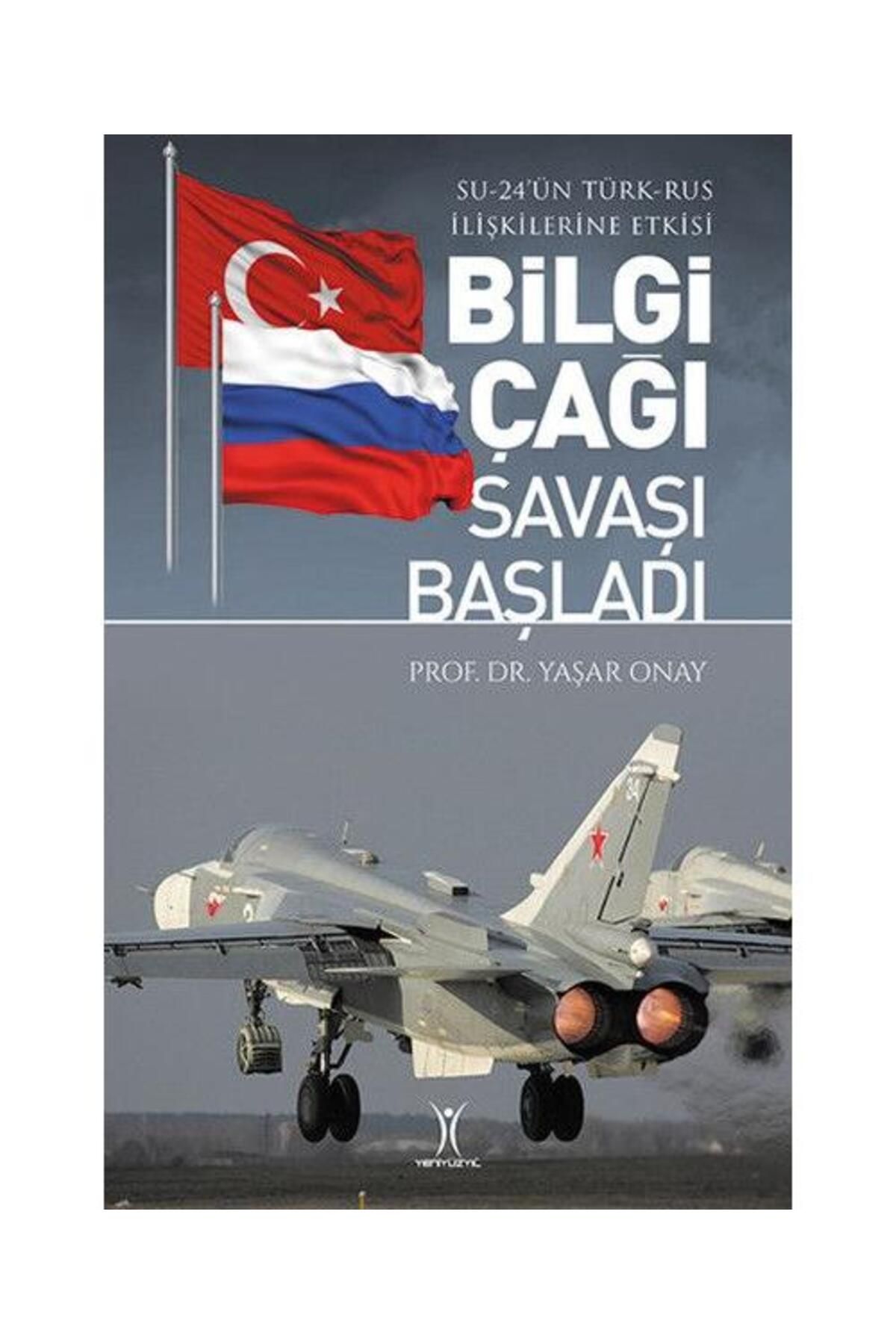 Yeniyüzyıl Yayınları Bilgi Çağı Savaşı Başladı Su 24'ün Türk Rus İlişkilerine Etkisi /