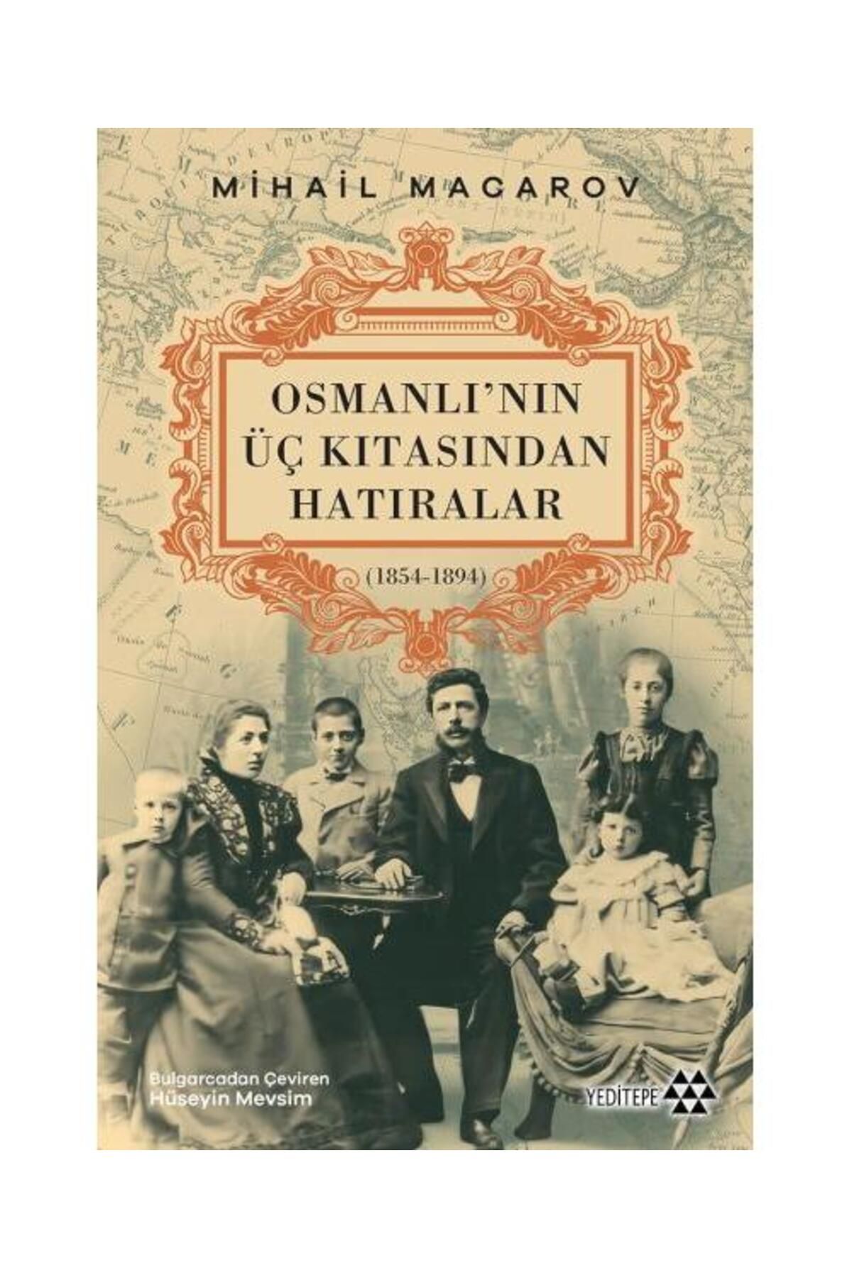 Yeditepe Yayınevi Osmanlı’nın Üç Kıtasından Hatıralar / Yeditepe Yayınevi / Mihail Macarov