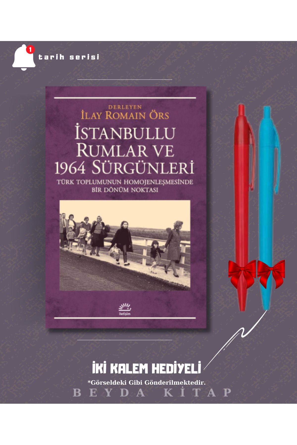 İletişim Yayınları İstanbullu Rumlar ve 1964 Sürgünleri - İlay Romain Örs - İki Kalem Hediyeli - TRİLTSYV