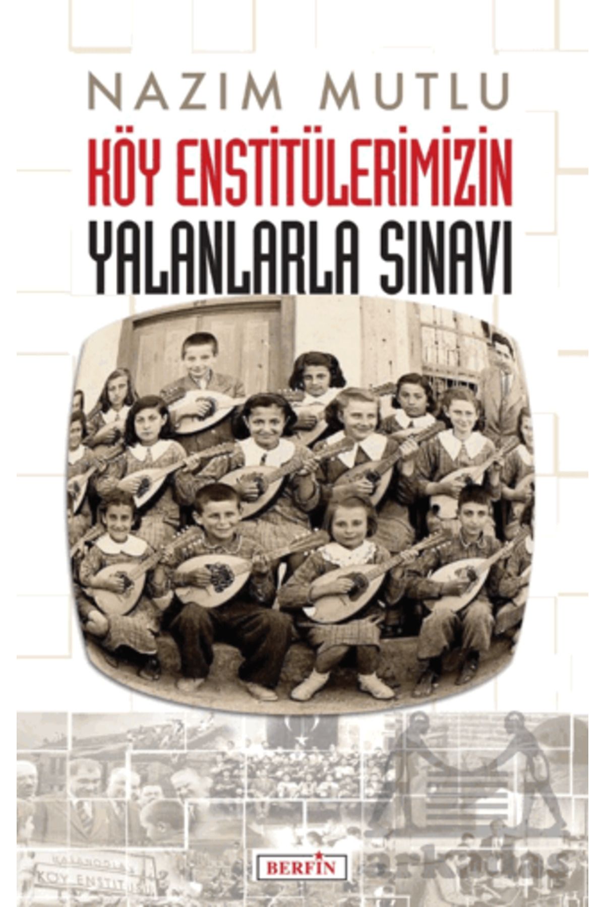 Berfin Yayınları Köy Enstitülerimizin Yalanlarla Sınavı