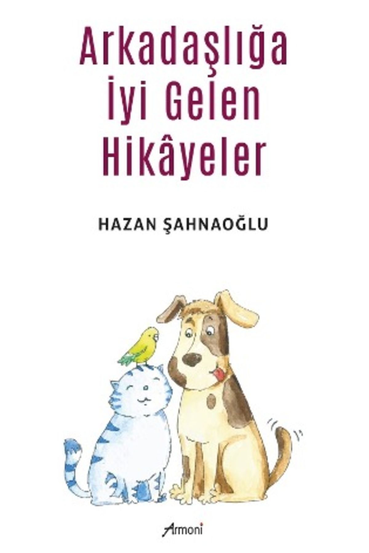 Armoni Yayıncılık Arkadaşlığa İyi Gelen Kitap>Edebiyat>Öyküler