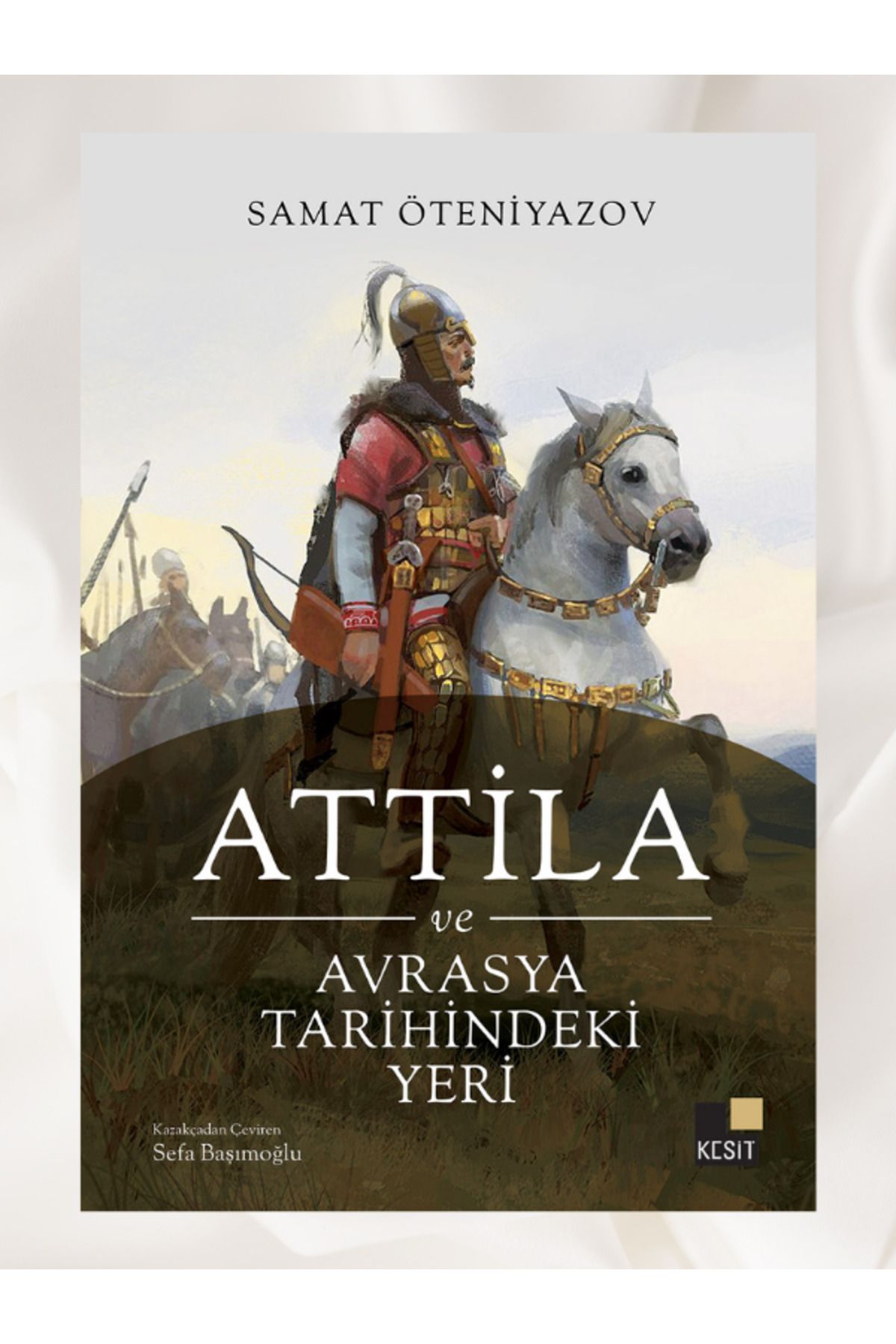 Kesit Yayınları ATTİLA VE AVRASYA TARİHİNDEKİ YERİ
