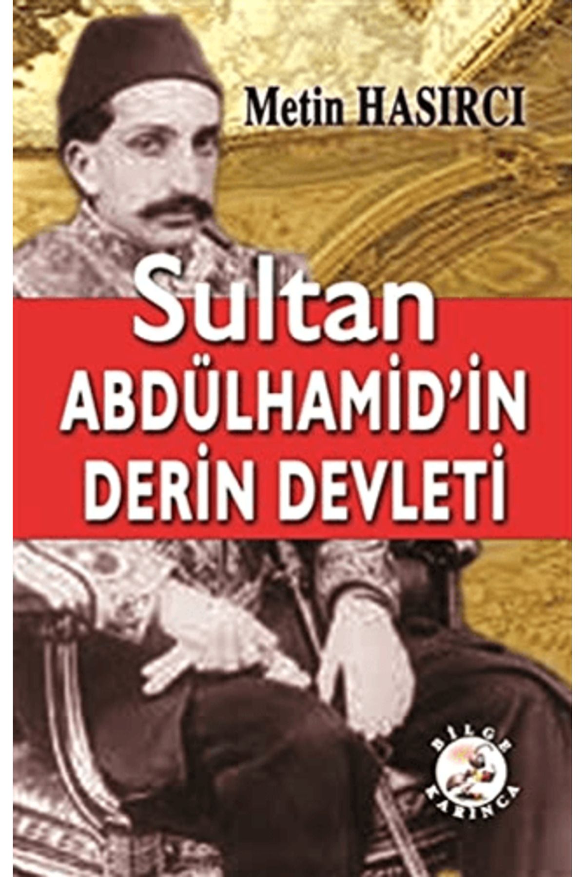 Bilge Karınca Yayınları Sultan Abdülhamid’in Derin Devleti