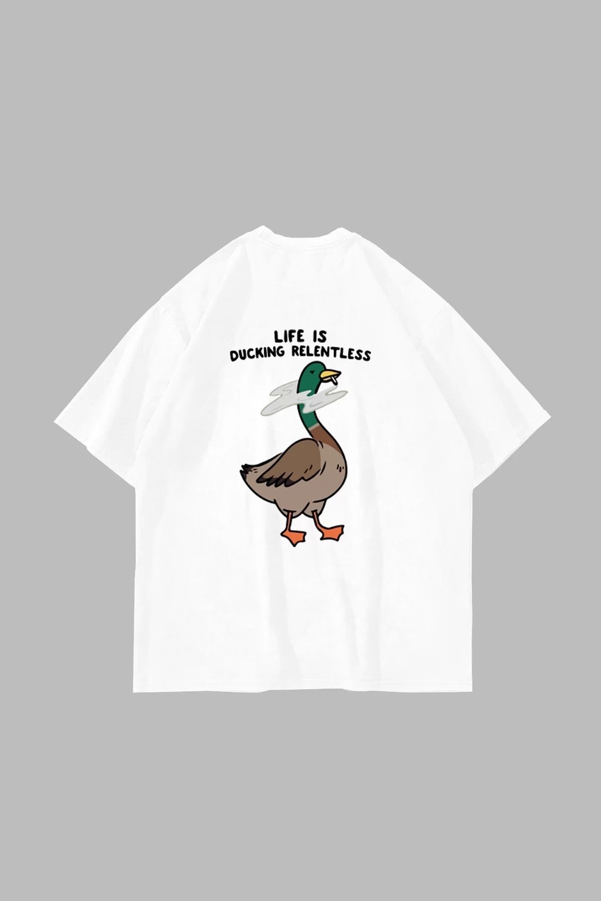 Bak Moda Life Is Ducking Relentless Baskılı Oversize Unisex Beyaz Tshirt