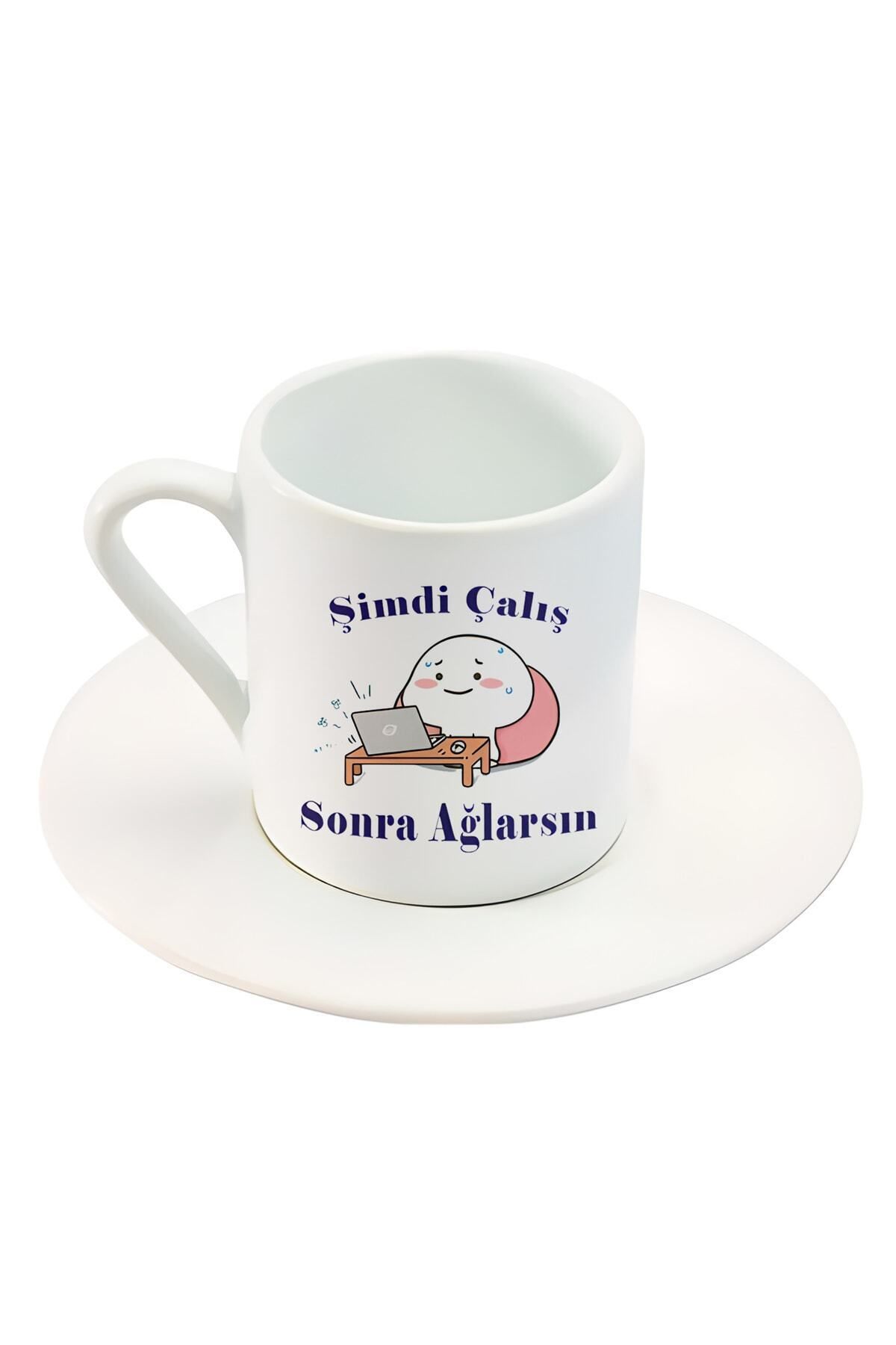 BİBANAPROMOSYON Şimdi Çalış Sonra Ağlarsın Yazılı Sevimli Karakter Baskılı Türk Kahve Fincanı