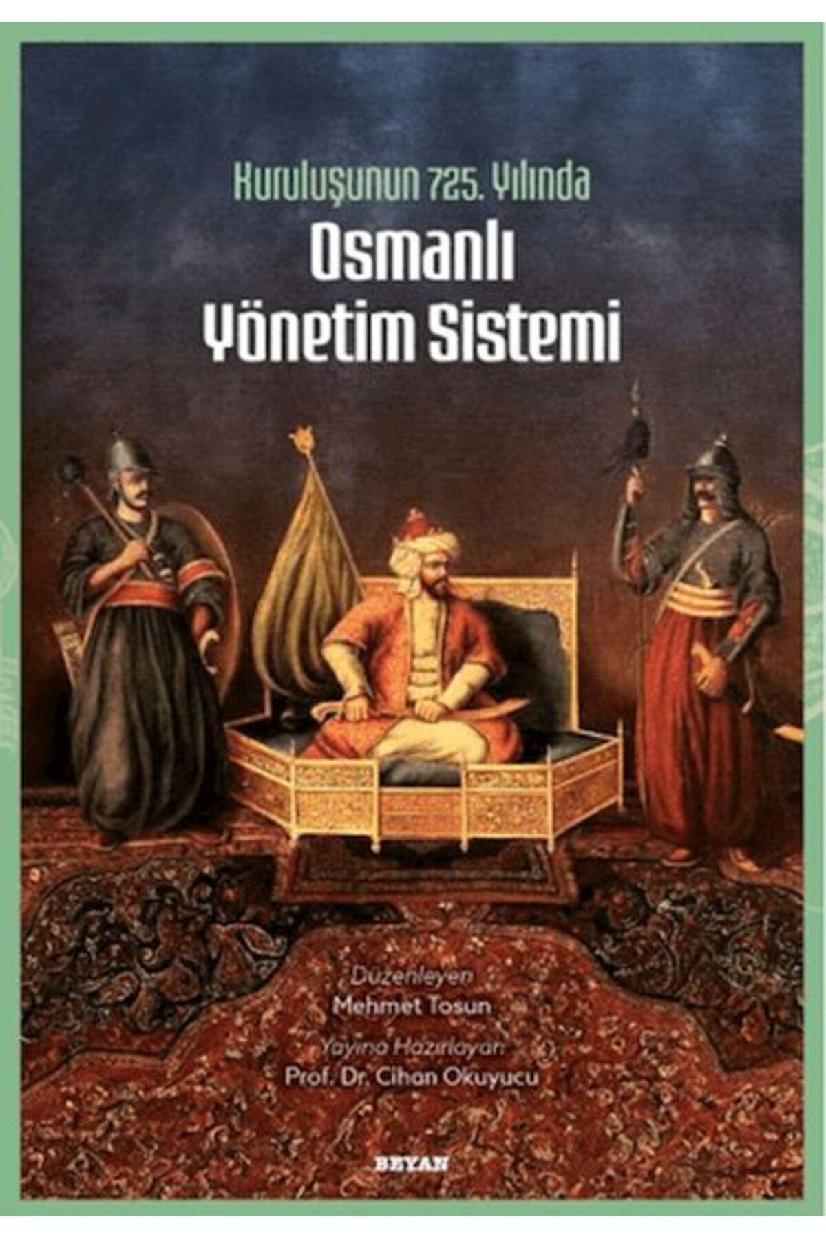 Beyan Yayınları Kuruluşunun 725. Yılında Osmanlı Yönetim Sistemi