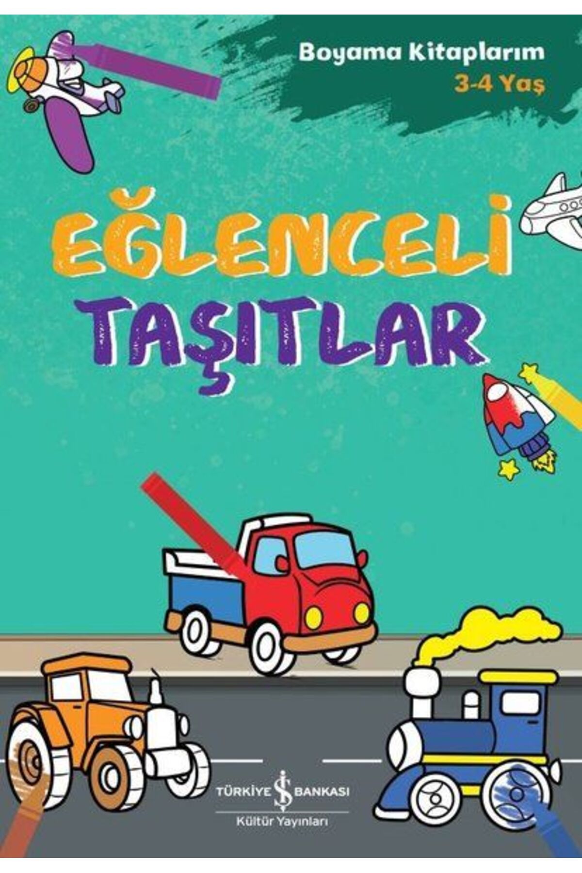 TÜRKİYE İŞ BANKASI KÜLTÜR YAYINLARI Eğlenceli Taşıtlar - Boyama Kitaplarım 3 - 4 Yaş