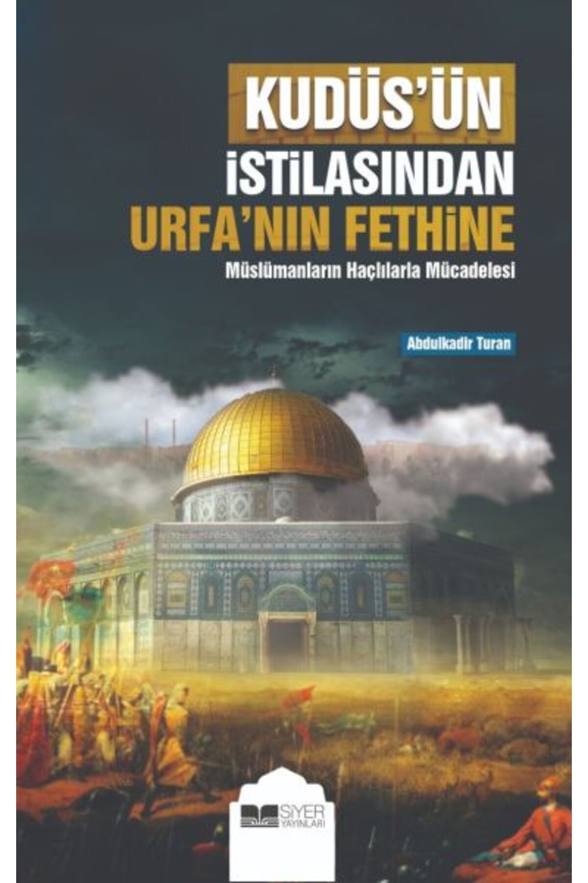 Destek Yayınları Kudüs’ün İstilasından Urfa’nın Fethine Müslümanların Haçlılarla Mücadelesi