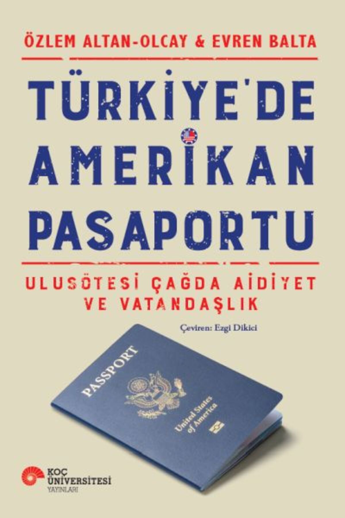 Koç Üniversitesi Yayınları Türkiyede Amerikan Pasaportu Ulusötesi Çağda Aidiyet ve Vatandaşlık