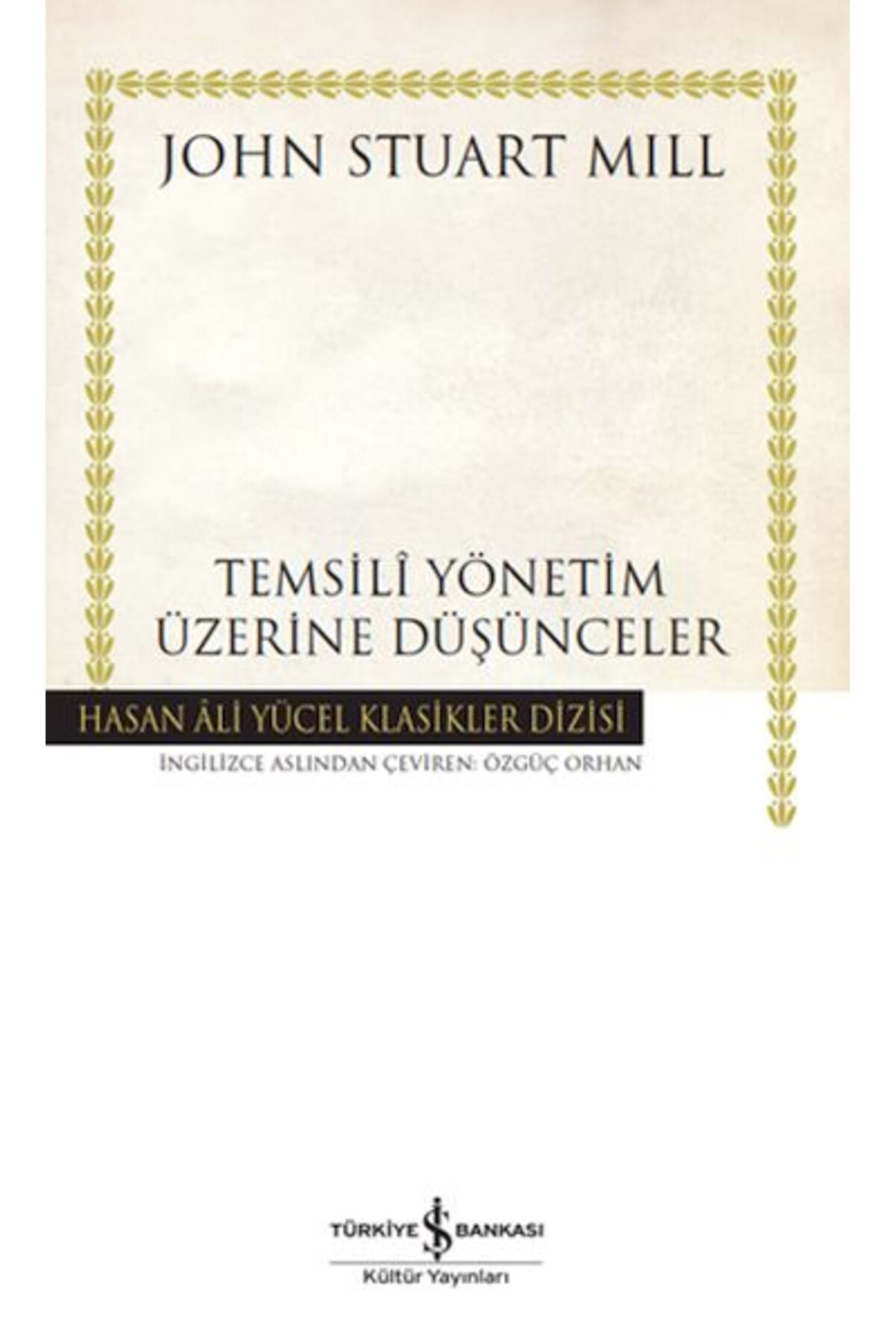 TÜRKİYE İŞ BANKASI KÜLTÜR YAYINLARI Temsilî Yönetim Üzerine Düşünceler - Hasan Ali Yücel Klasikleri