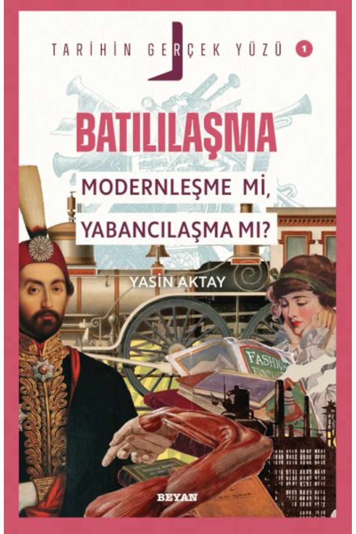 Beyan Yayınları Tarihin Gerçek Yüzü 1 Batılılaşma