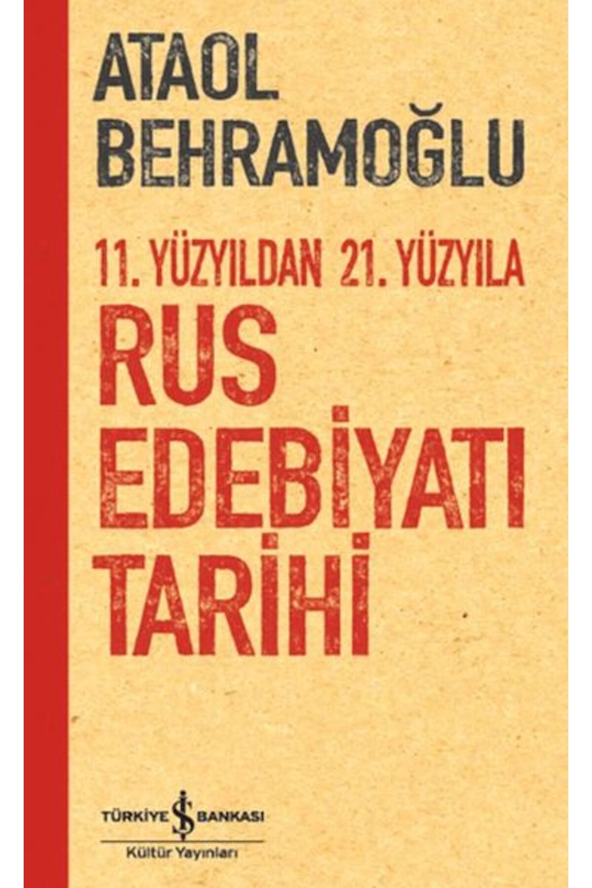 TÜRKİYE İŞ BANKASI KÜLTÜR YAYINLARI 11. Yüzyıldan 21. Yüzyıla Rus Edebiyatı Tarihi