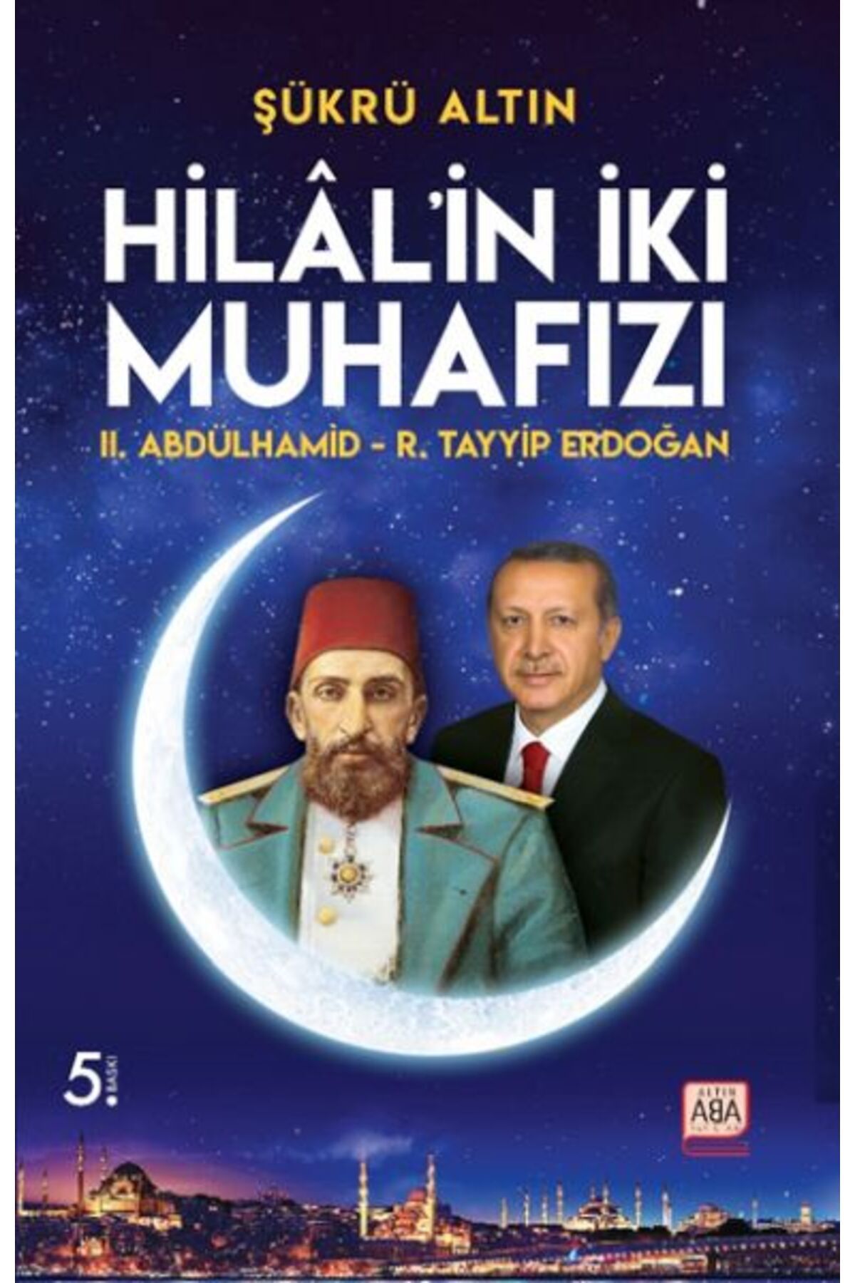 Karatay Yayınları Hilalin İki Muhafızı II Abdülhamid R Tayyip Erdoğan