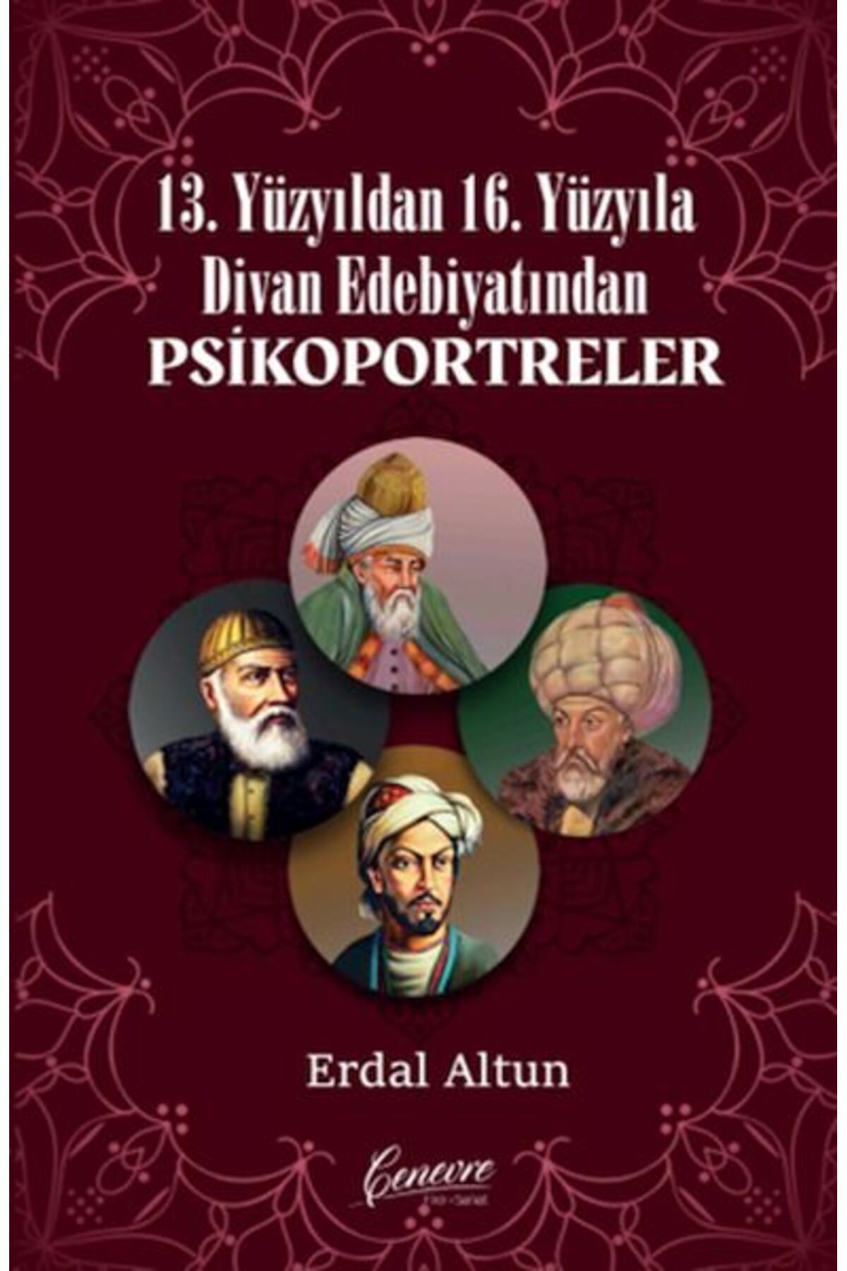 Cenevre Fikir Sanat 13 Yüzyıldan 16 Yüzyıla Divan Edebiyatından Psikoportreler