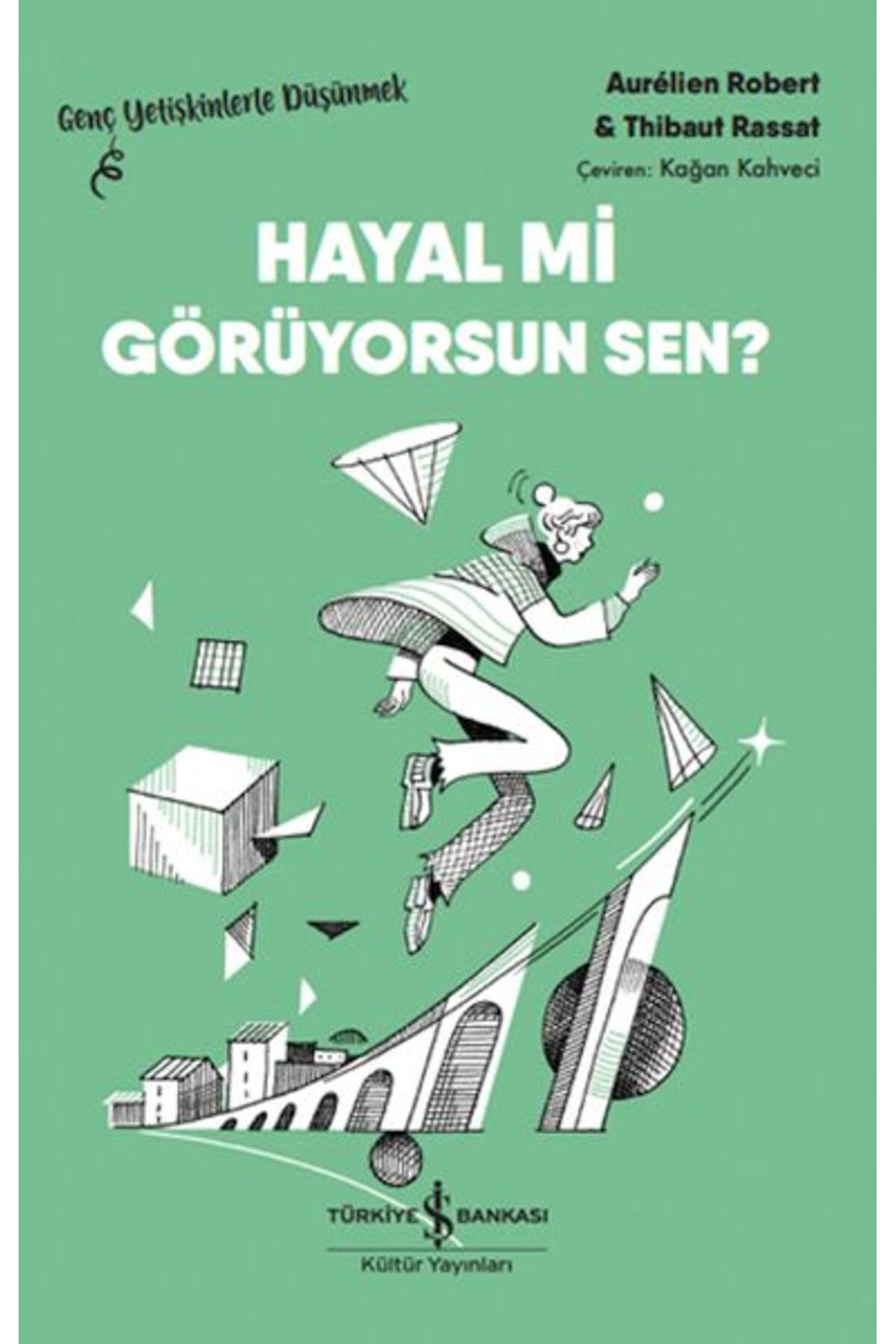 TÜRKİYE İŞ BANKASI KÜLTÜR YAYINLARI Hayal Mi Görüyorsun Sen? – Genç Yetişkinlerle Düşünmek