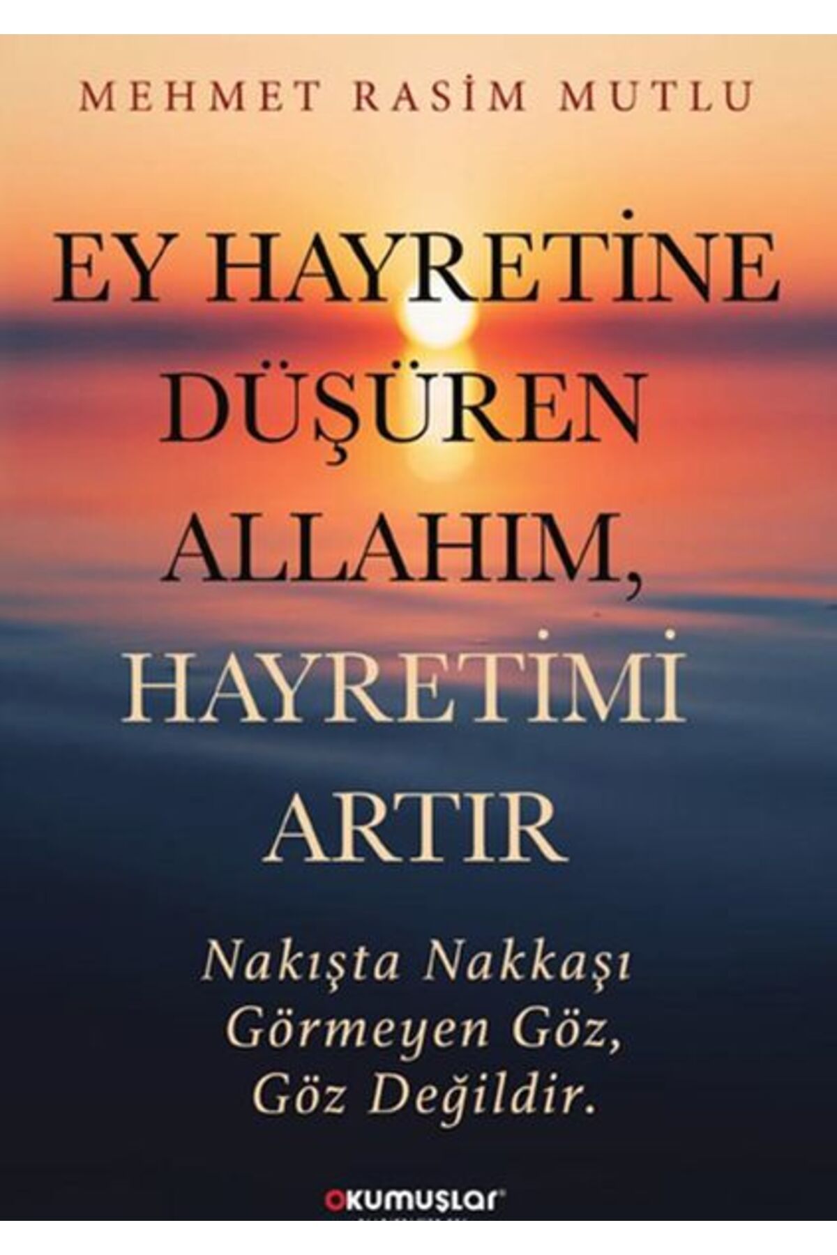 Okumuşlar Yayıncılık Ey Hayretine Düşüren Allahım Hayretimi Artır