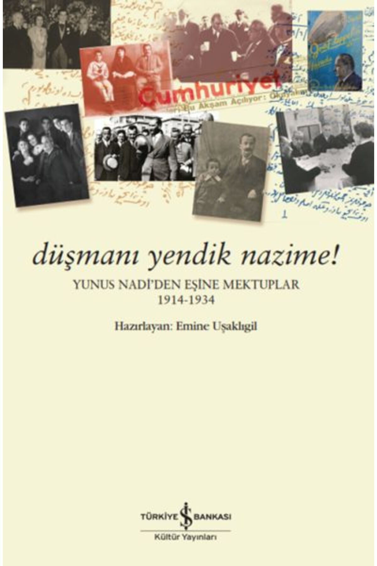 TÜRKİYE İŞ BANKASI KÜLTÜR YAYINLARI Düşmanı Yendik Nazime! – Yunus Nadi’Den Eşine Mektuplar (1914-1934)