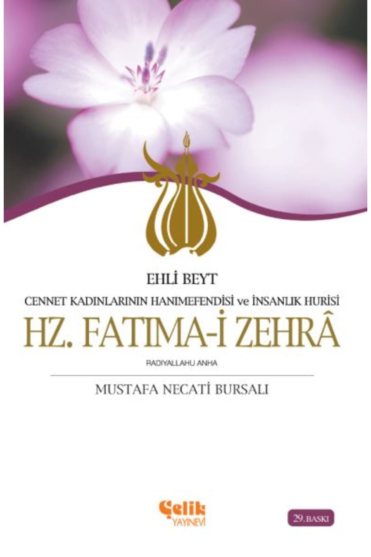 Çelik Yayınevi Ehli Beyt Cennet Kadınlarının Hanımesi ve İnsanlık Hurisi Hz Fatımai Zehra