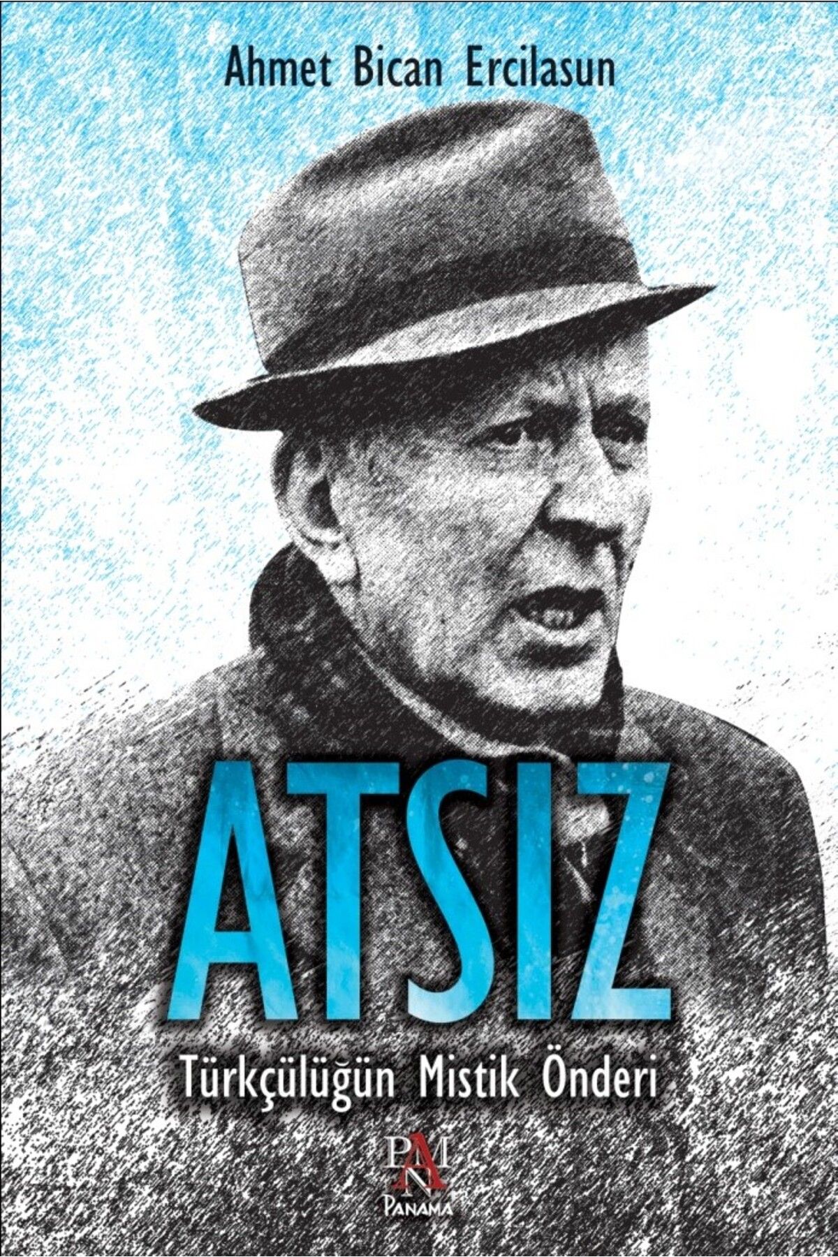 PANAMA ATSIZ - TÜRKÇÜLÜĞÜN MİSTİK ÖNDERİ