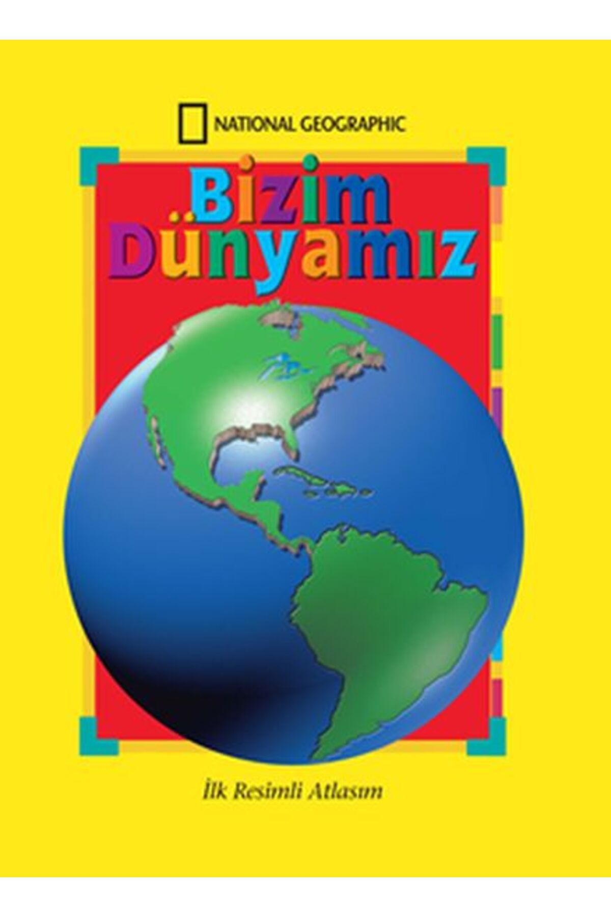 National Geographic Kids Bizim Dünyamız İlk Resimli Atlasım