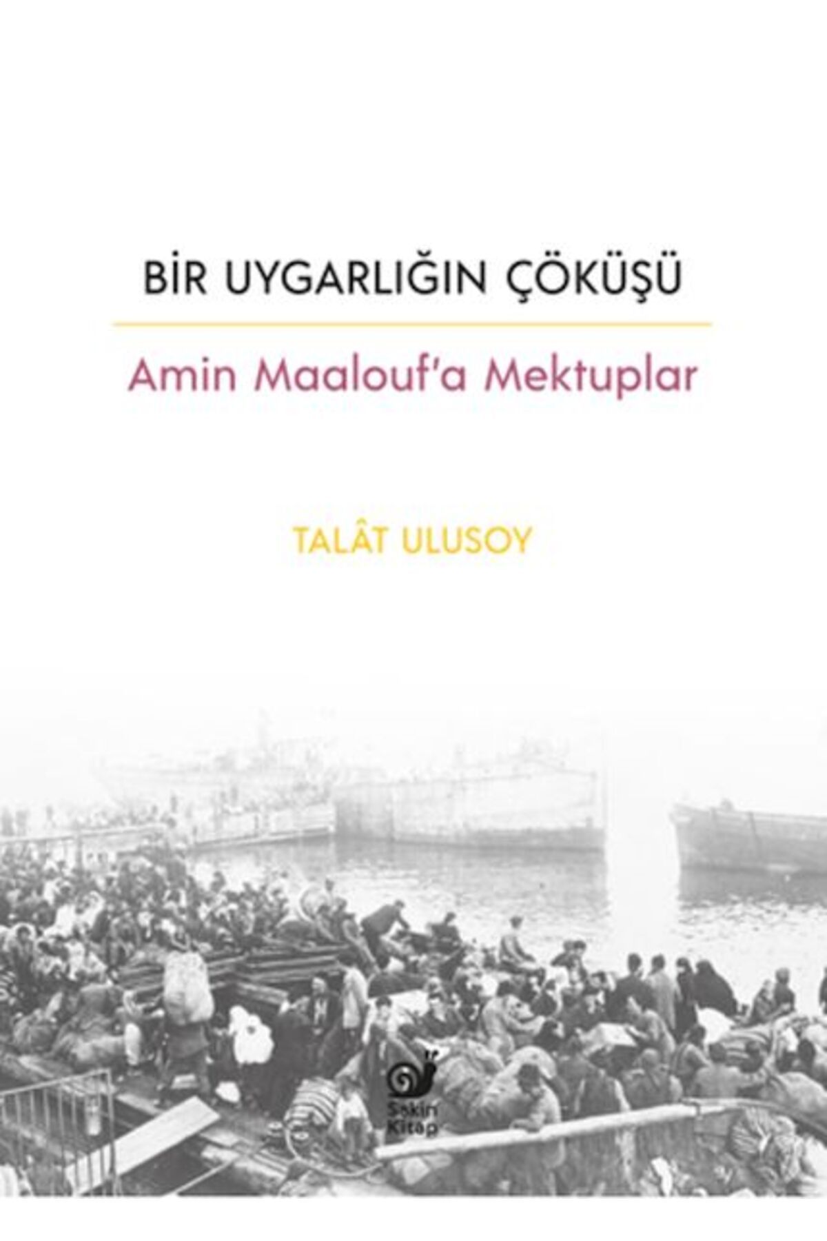 Karatay Yayınları Bir Uygarlığın Çöküşü Amin Maaloufa Mektuplar