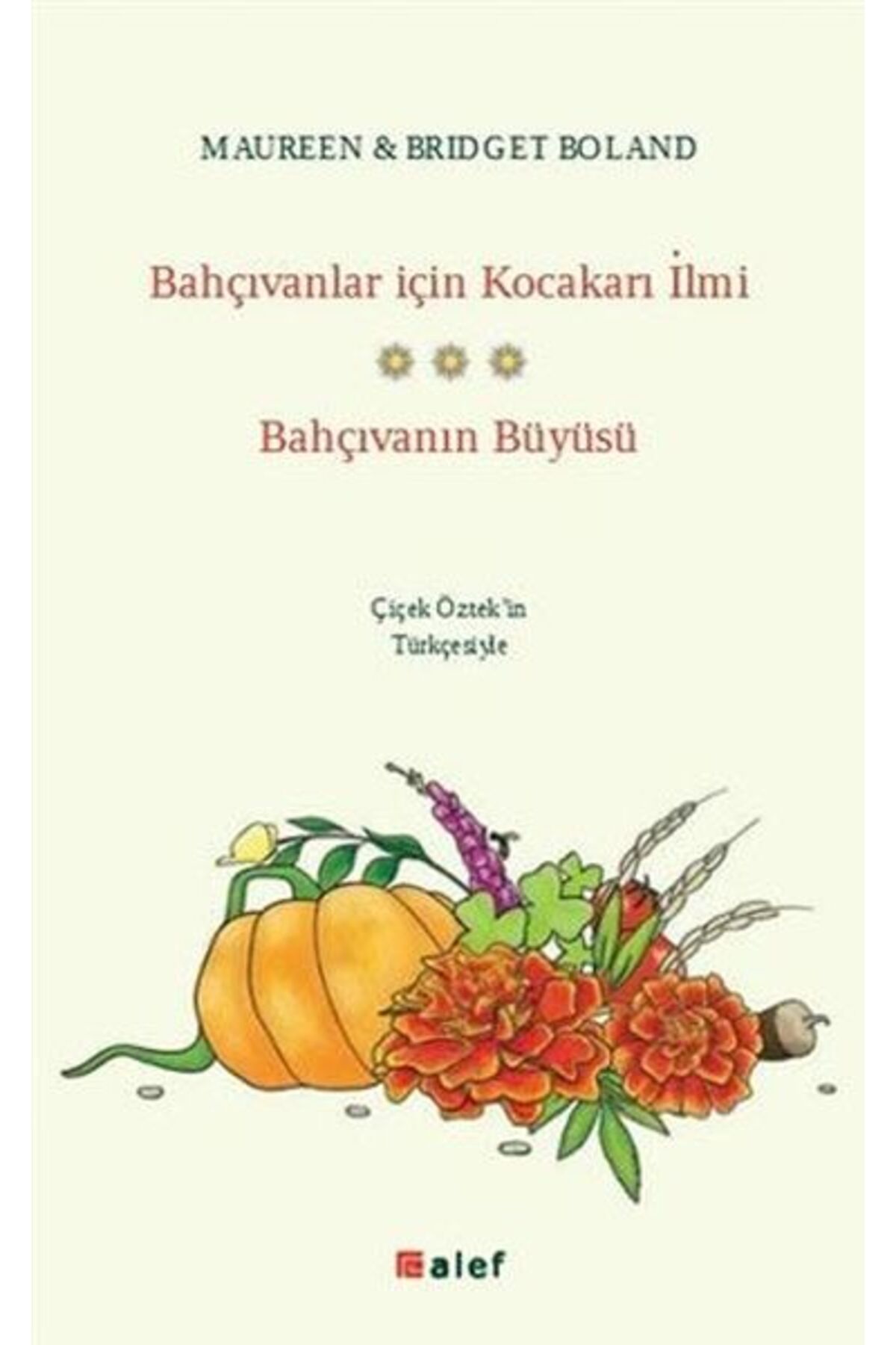 Alef Yayınevi Bahçıvanlar İçin Kocakarı İlmi Bahçıvanın Büyüsü