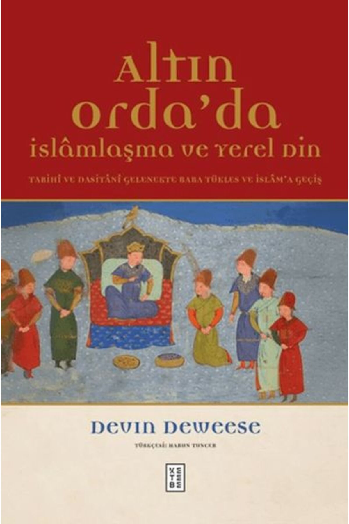 Ketebe Yayınları Altın Orda'da İslamlaşma ve Yerel Din