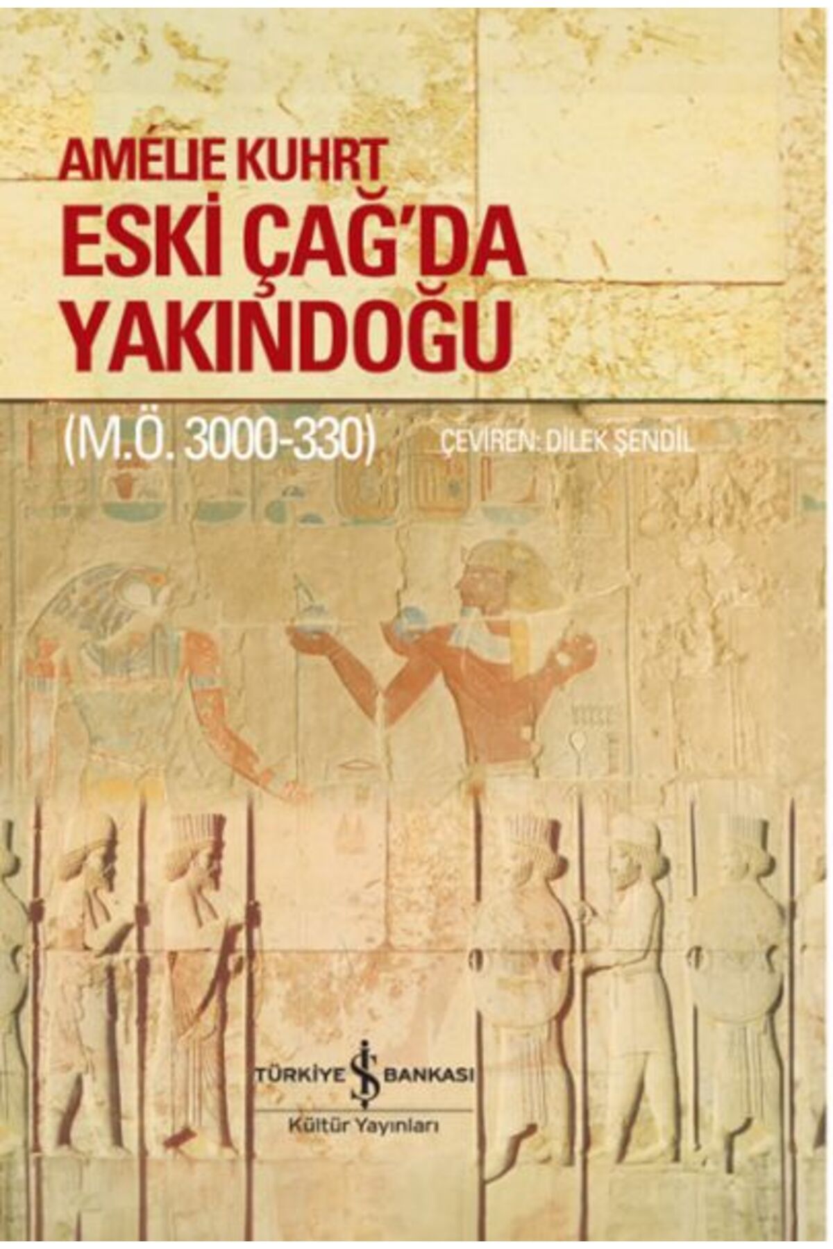 TÜRKİYE İŞ BANKASI KÜLTÜR YAYINLARI Eski Çağ’Da Yakındoğu (M.Ö. 3000-330) – Ciltli