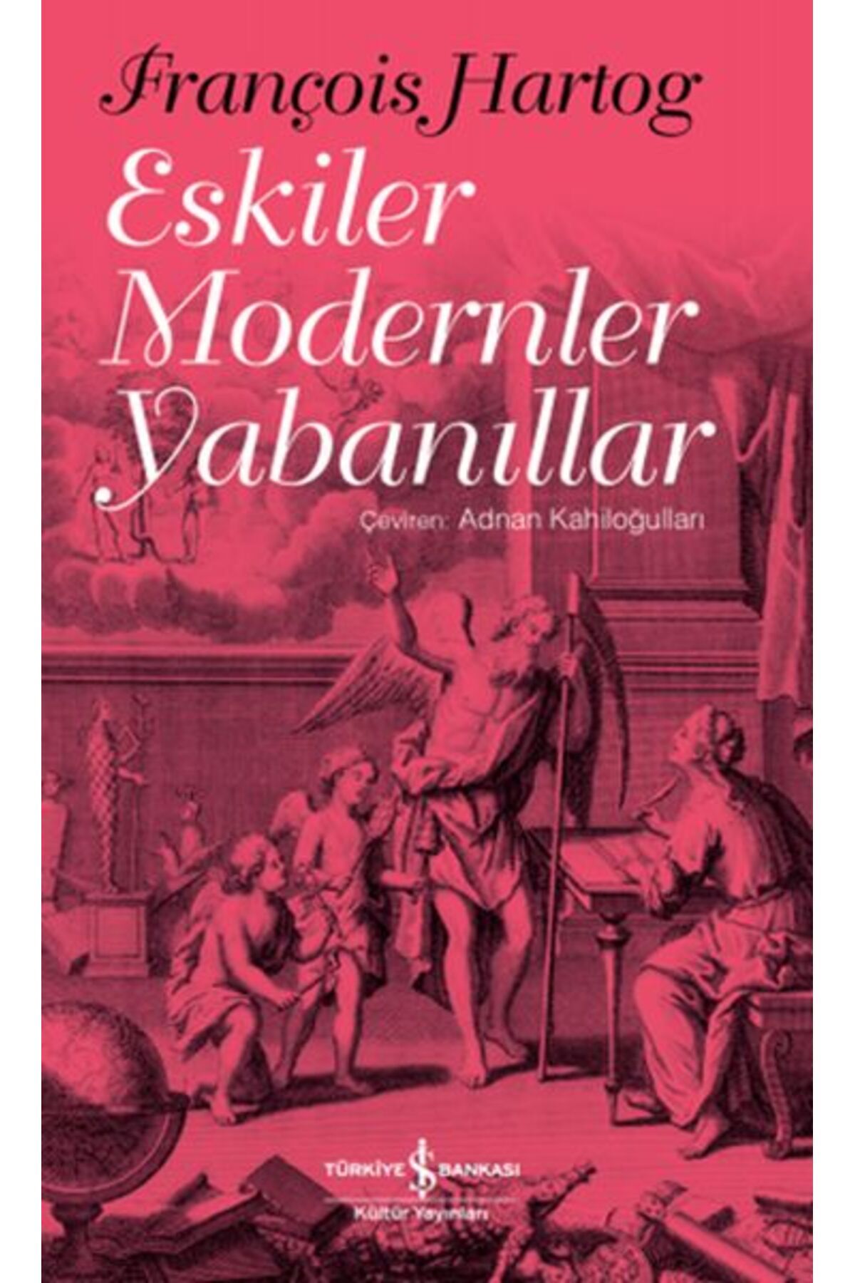 TÜRKİYE İŞ BANKASI KÜLTÜR YAYINLARI Eskiler Modernler Yabanıllar
