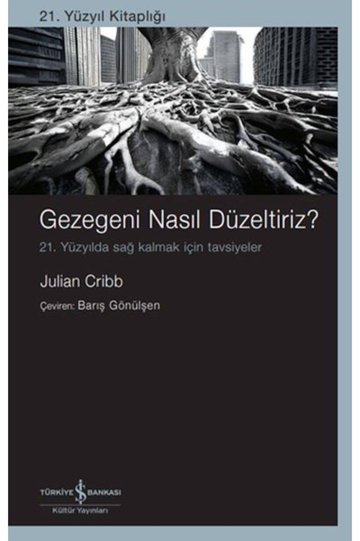 TÜRKİYE İŞ BANKASI KÜLTÜR YAYINLARI Gezegeni Nasıl Düzeltiriz? 21. Yüzyılda Sağ Kalmak İçin Tavsiyeler