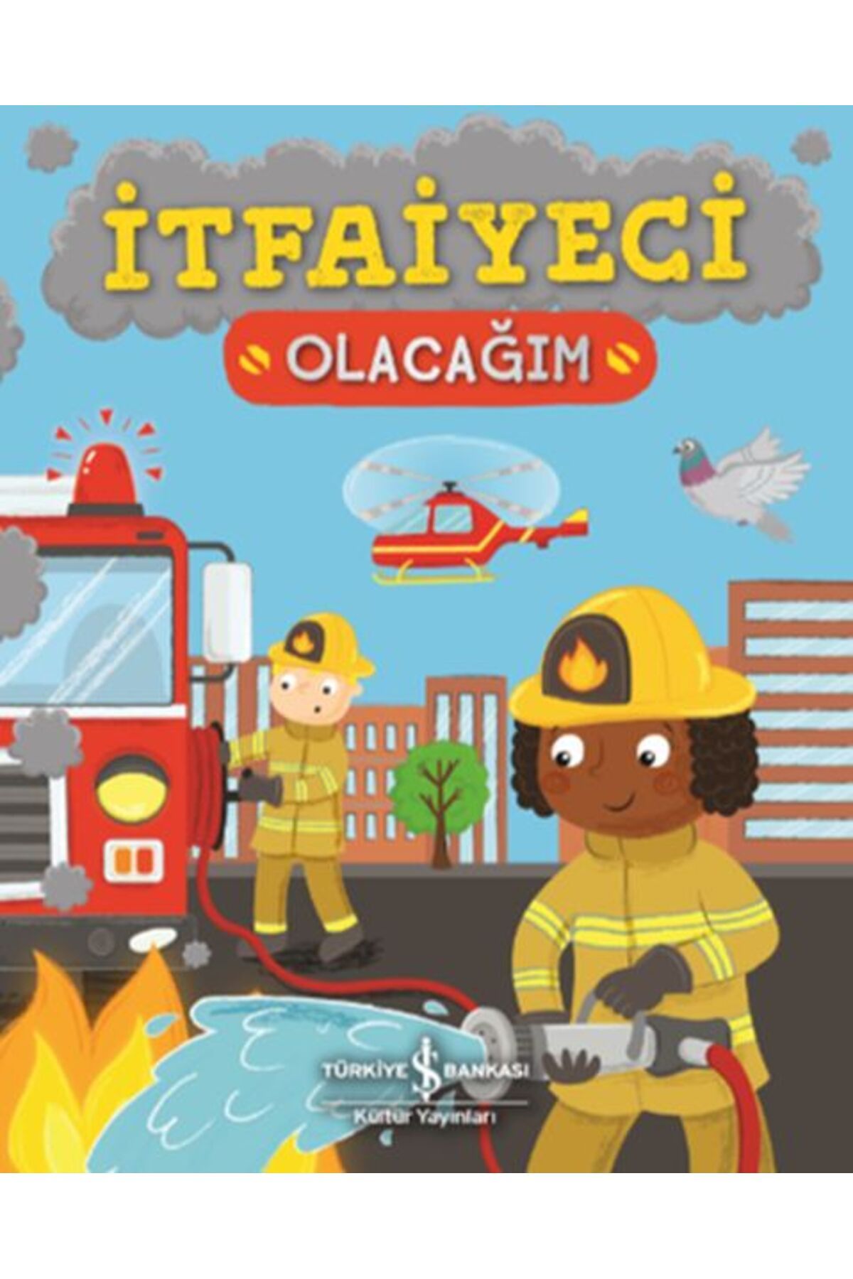 TÜRKİYE İŞ BANKASI KÜLTÜR YAYINLARI İtfaiyeci Olacağım