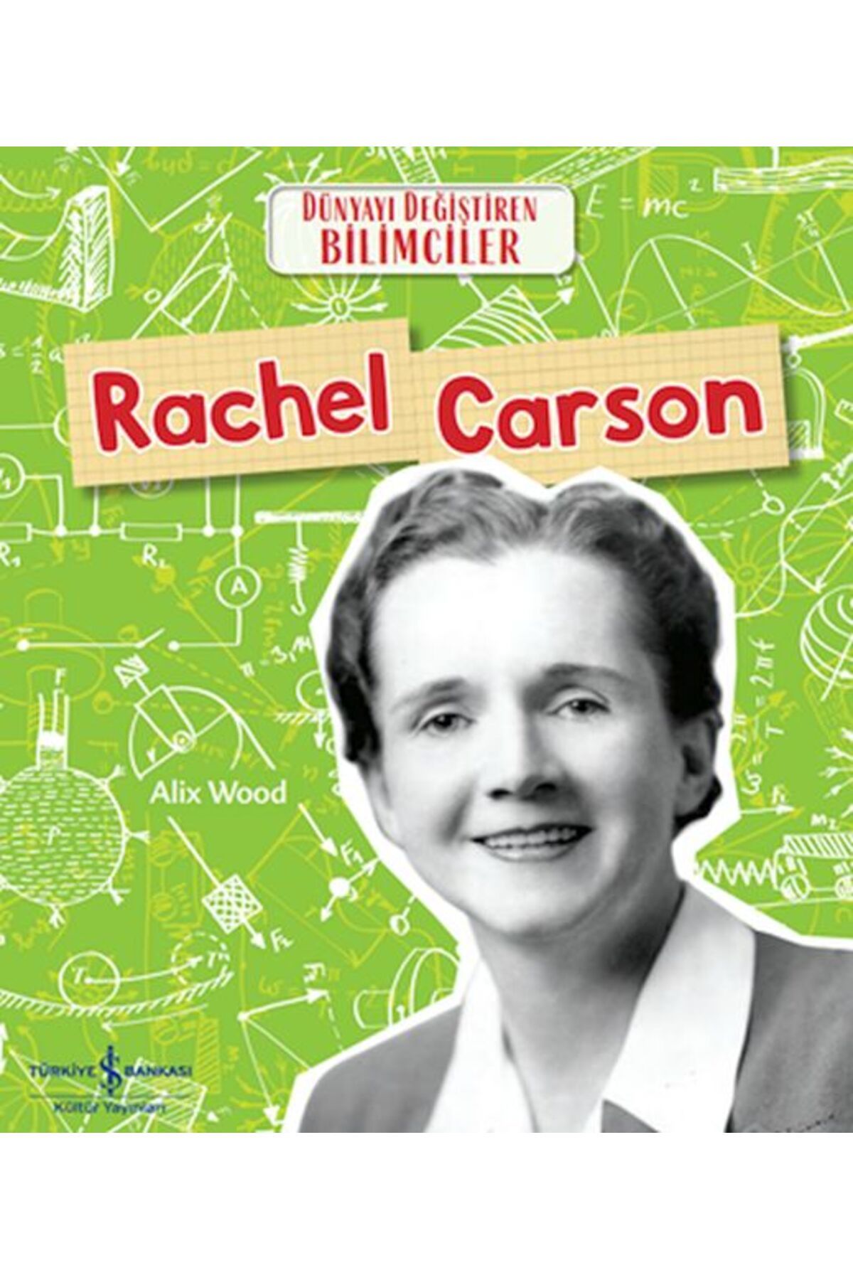 TÜRKİYE İŞ BANKASI KÜLTÜR YAYINLARI Rachel Carson Dünyayı Değiştiren Bilimciler