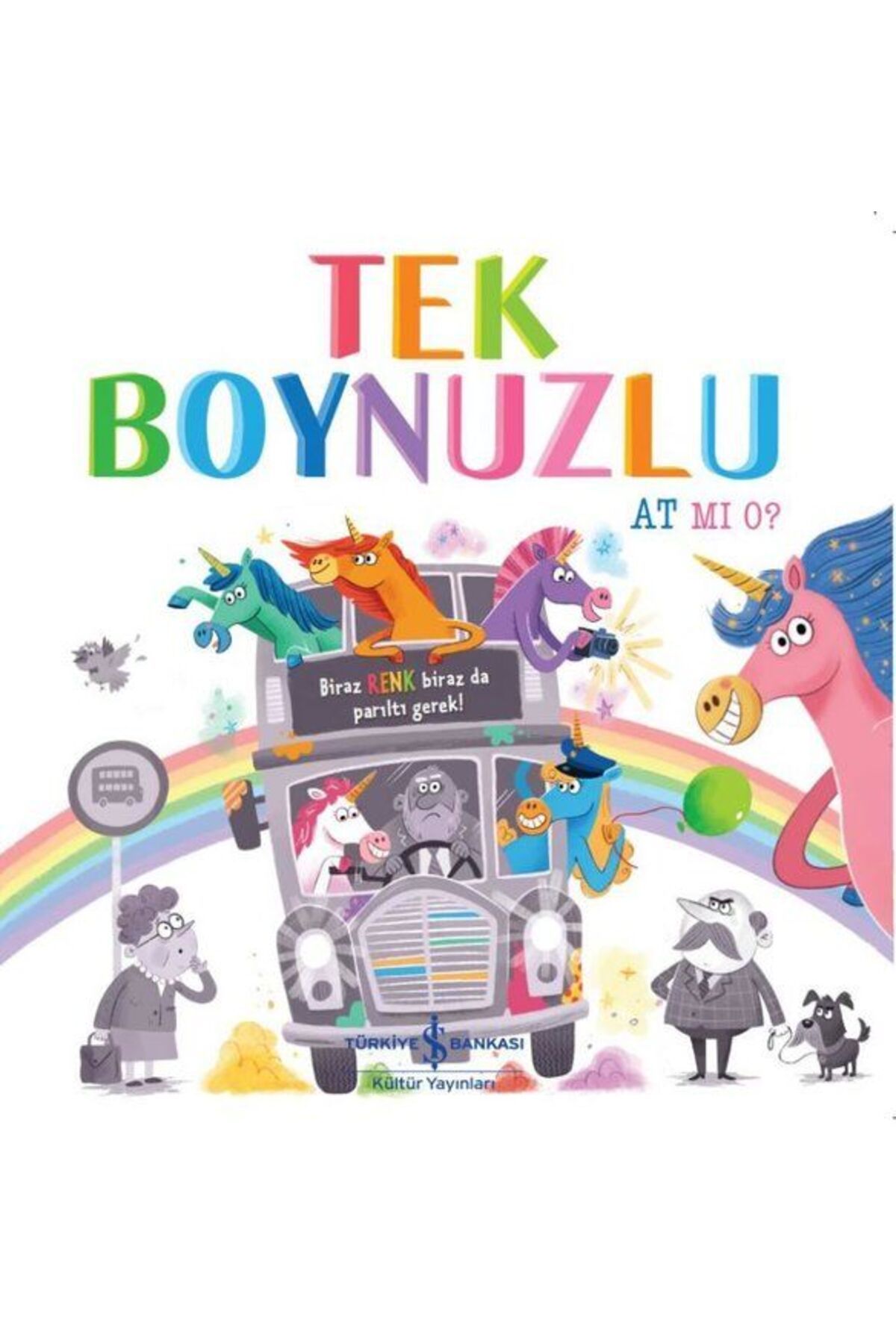 TÜRKİYE İŞ BANKASI KÜLTÜR YAYINLARI Tek Boynuzlu At Mı O?