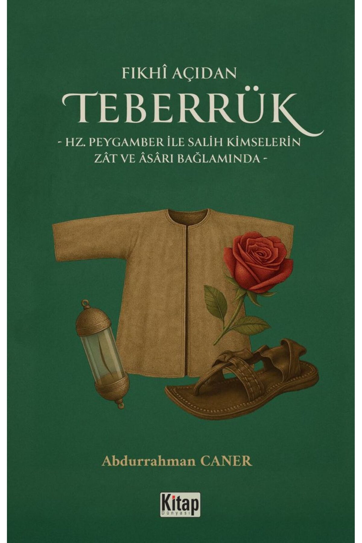 Kitap Dünyası Fıkhı Açıdan Teberrük -Hz Peygamber İle Salih Kimselerin Zat Ve Asarı Bağlamında- Abdurrahman Caner