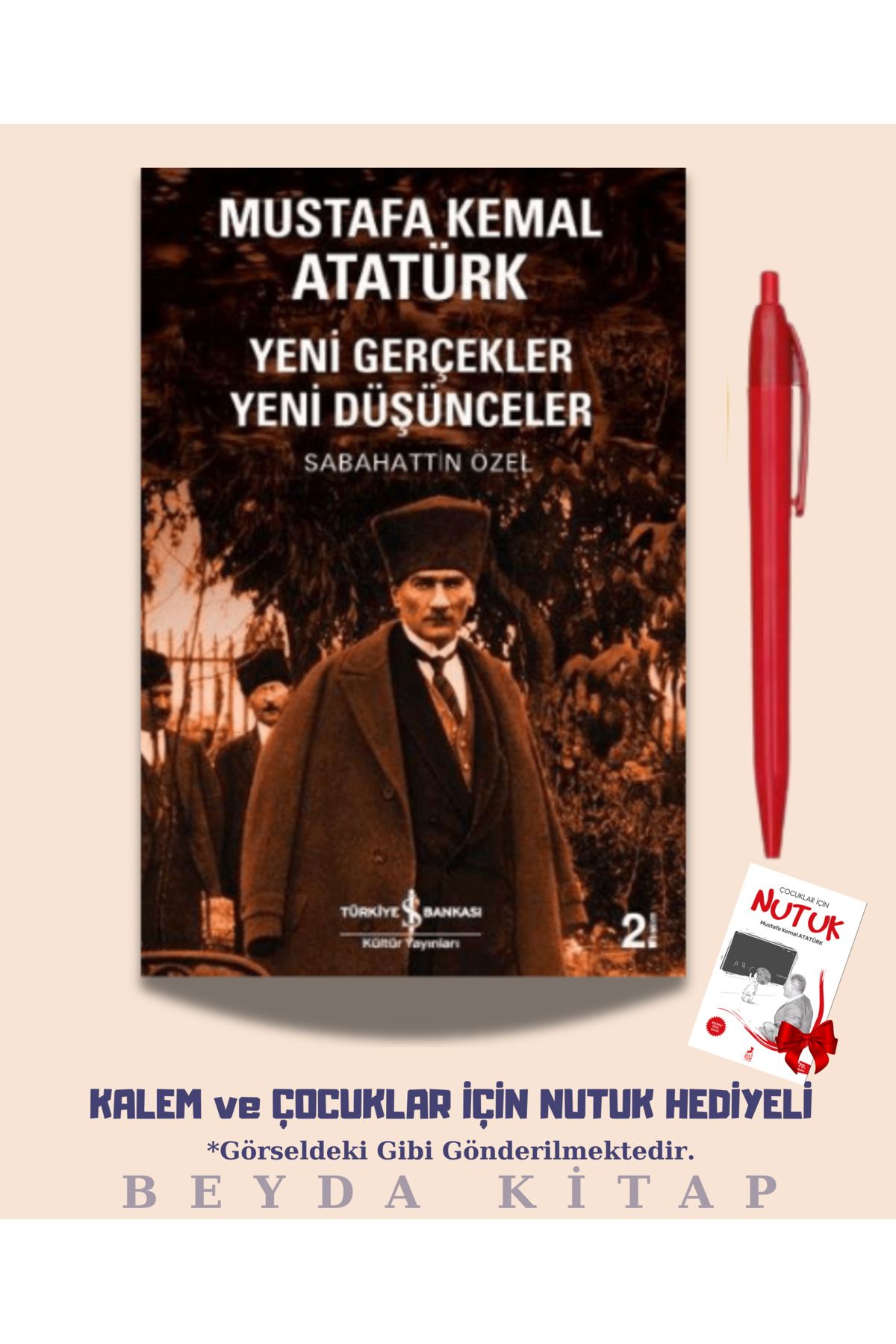 TÜRKİYE İŞ BANKASI KÜLTÜR YAYINLARI Mustafa Kemal Atatürk - Sabahattin Özel - Kalem ve Nutuk Hediyeli - AKTPMK
