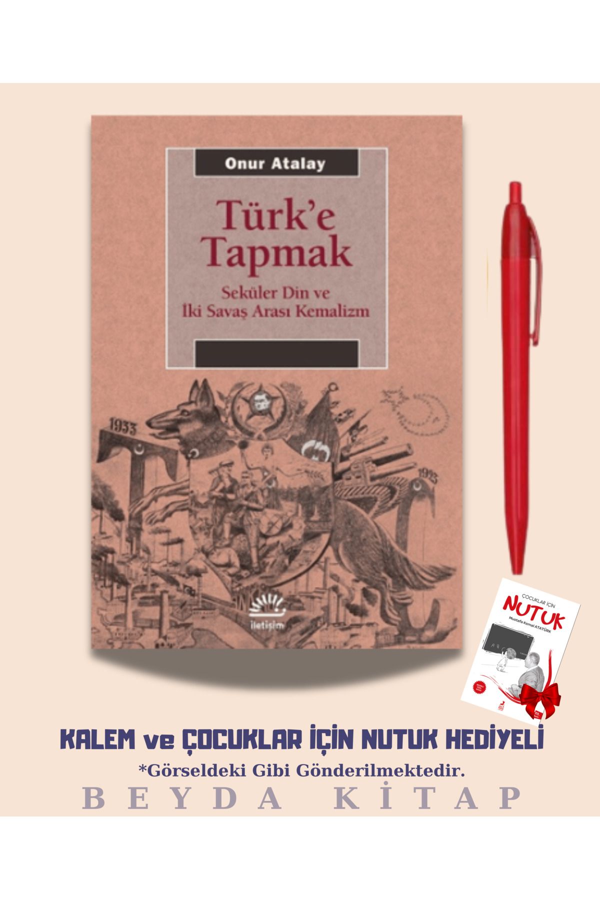 İletişim Yayınları Türk'e Tapmak - Onur ataly - Kalem ve Nutuk Hediyeli - AKTPMK