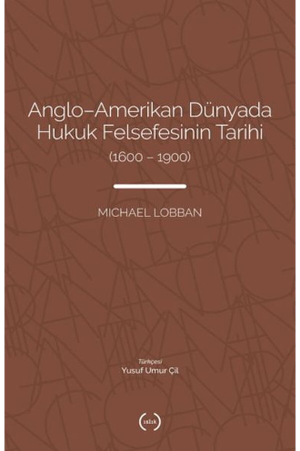 Islık Yayınları AngloAmerikan Dünyada Hukuk Felsefesinin Tarihi 16001900