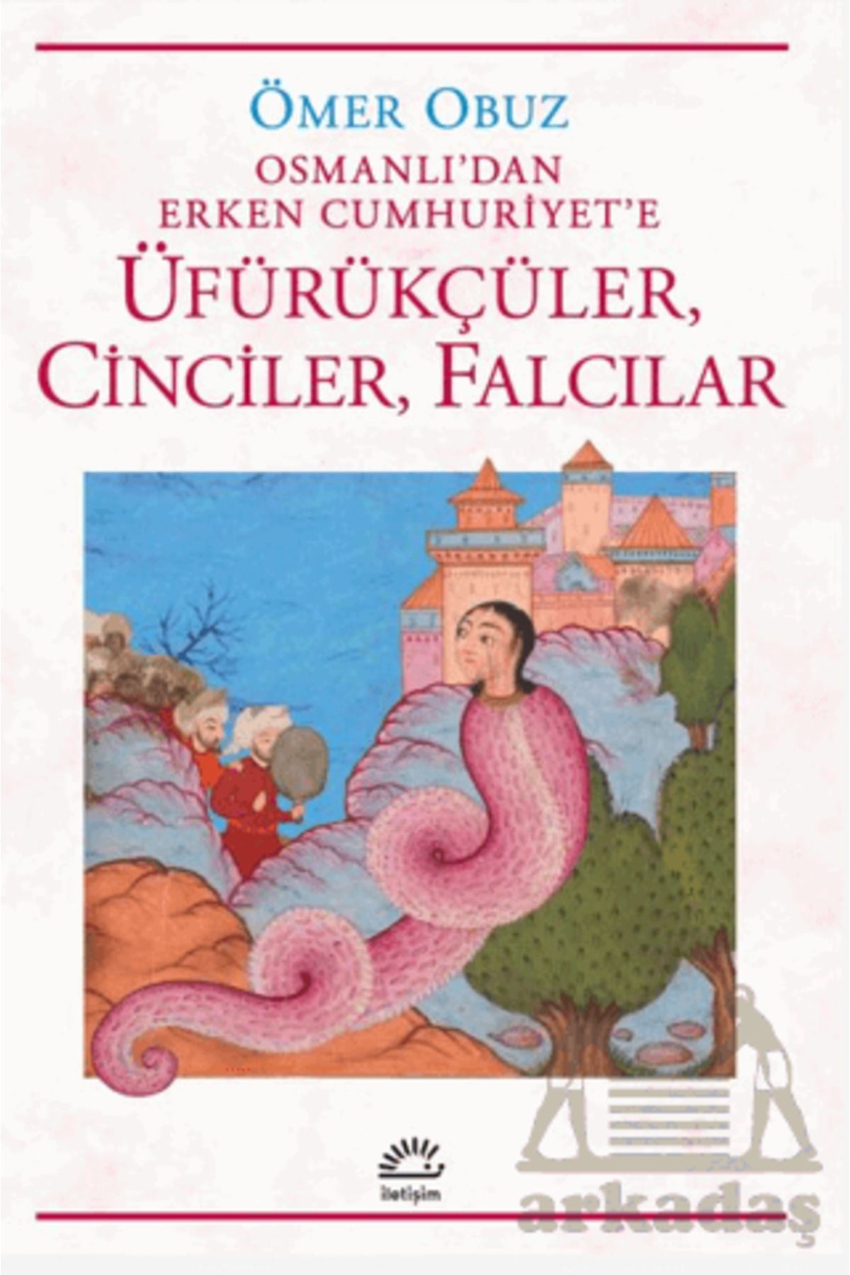 İletişim Yayınları Osmanlı'dan Erken Cumhuriyet'e Üfürükçüler, Cinciler, Falcılar
