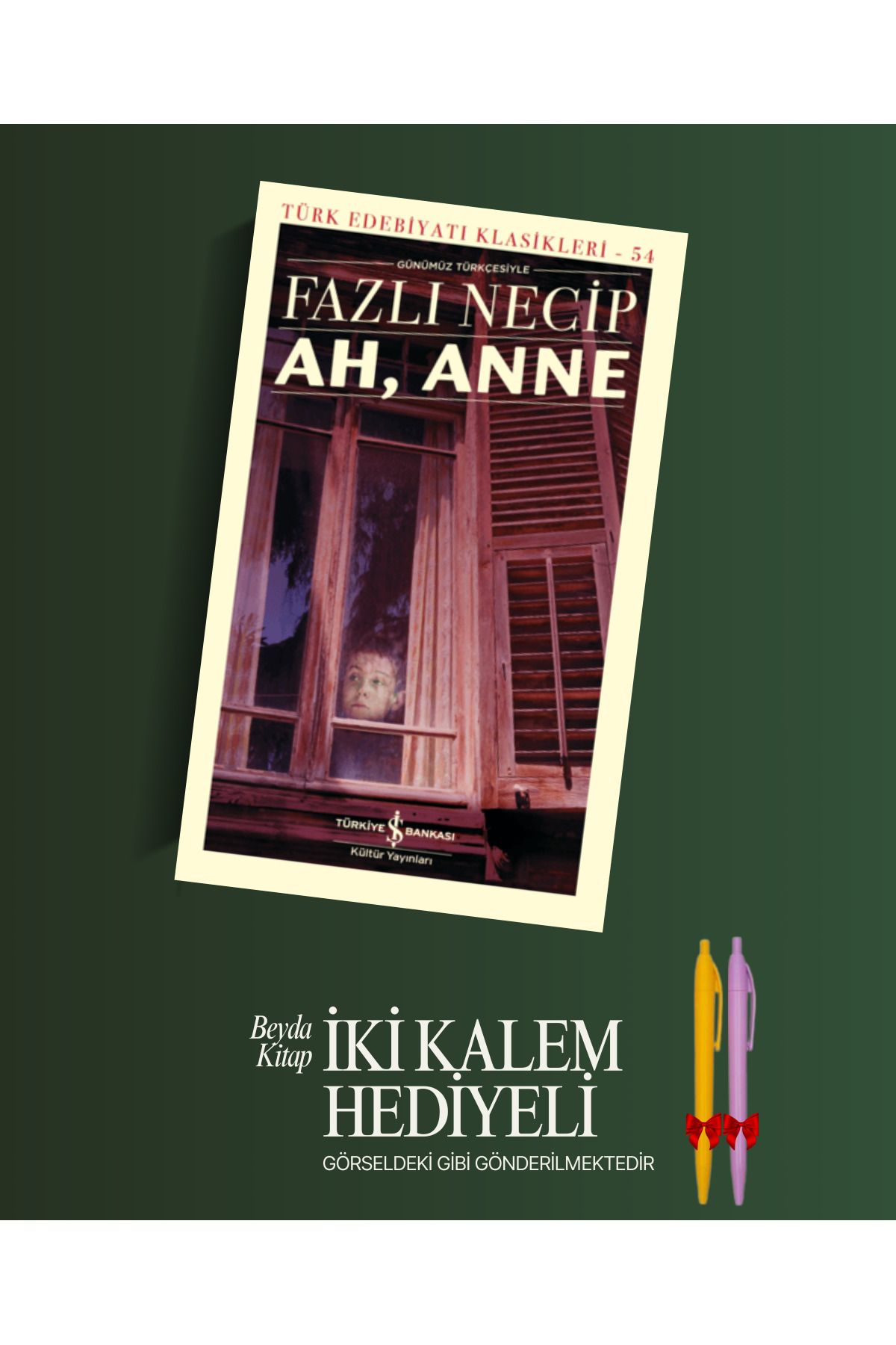 TÜRKİYE İŞ BANKASI KÜLTÜR YAYINLARI Ah, Anne - Fazlı Necip - Kalem Hediyeli - İSTDKLS