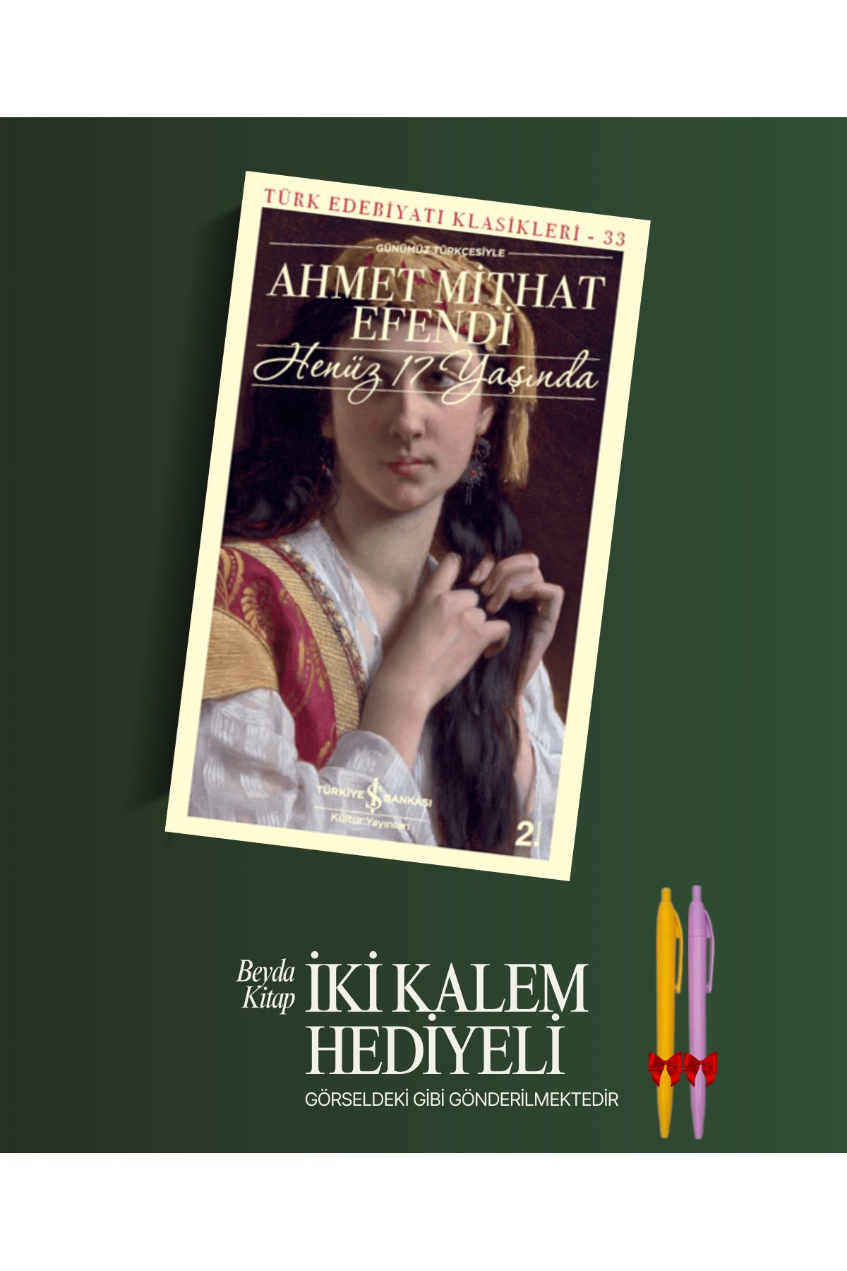 TÜRKİYE İŞ BANKASI KÜLTÜR YAYINLARI Henüz 17 Yaşında - Ahmet Mithat - Kalem Hediyeli - İSTDKLS