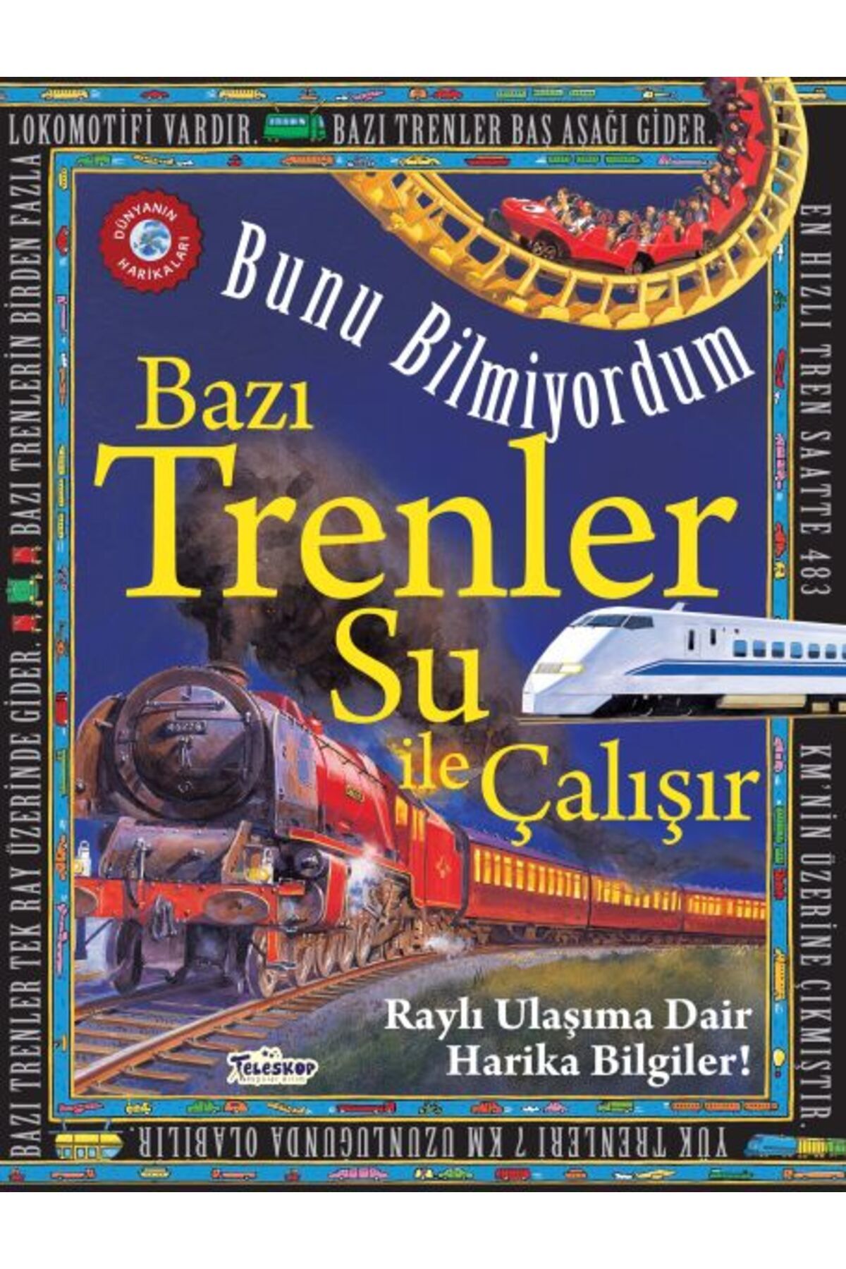 Destek Yayınları Bazı Trenler Su İle Çalışır Bunu Bilmiyordum Raylı Ulaşıma Dair Harika Bilgiler