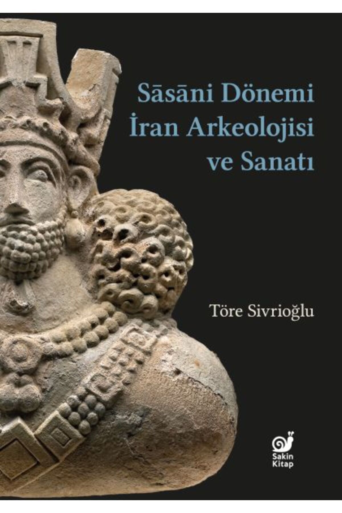 Karatay Yayınları Sasaniler Dönemi İran Arkeolojisi ve Sanatı
