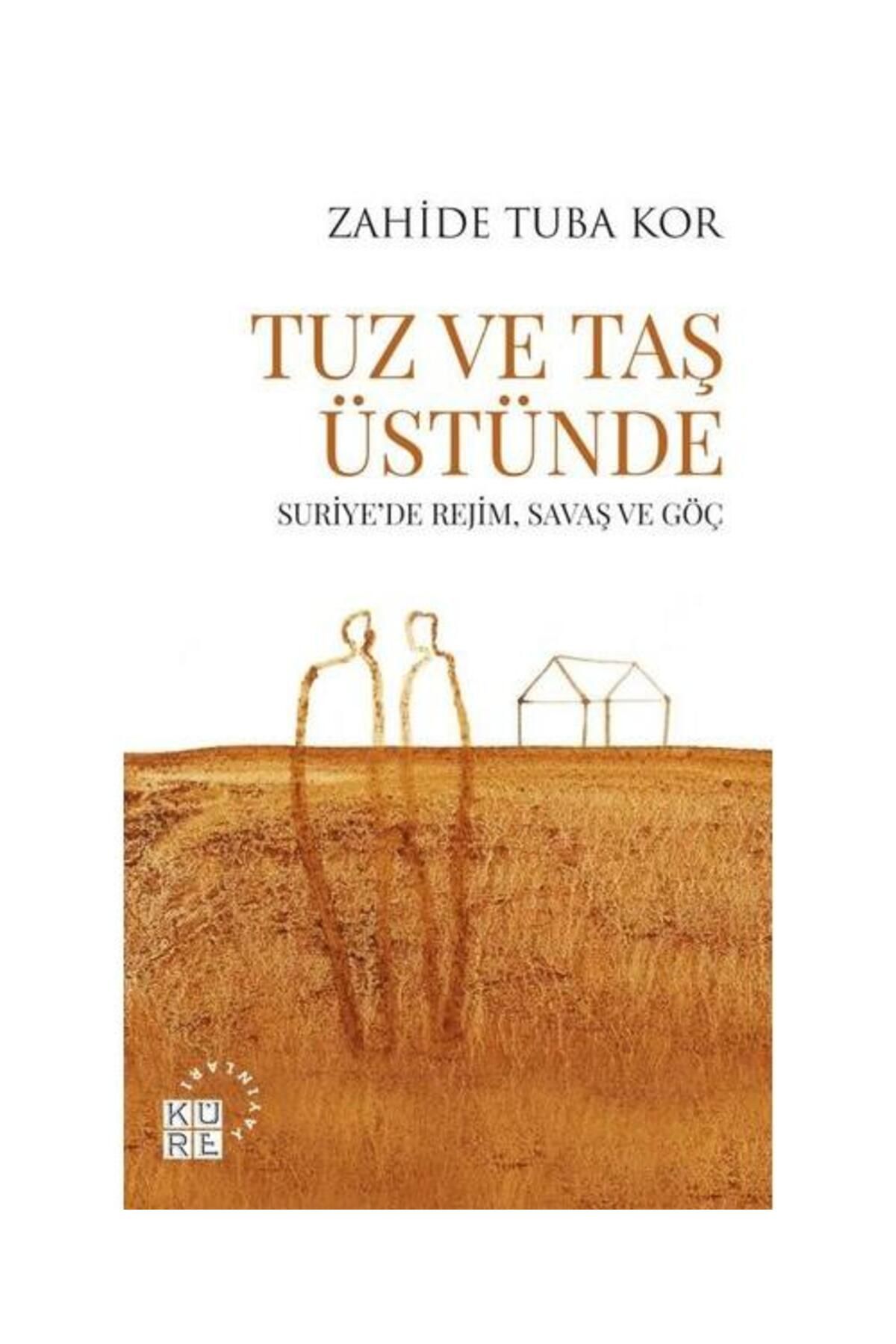 Küre Yayınları Tuz ve Taş Üstünde Suriyede Rejim Savaş ve Göç