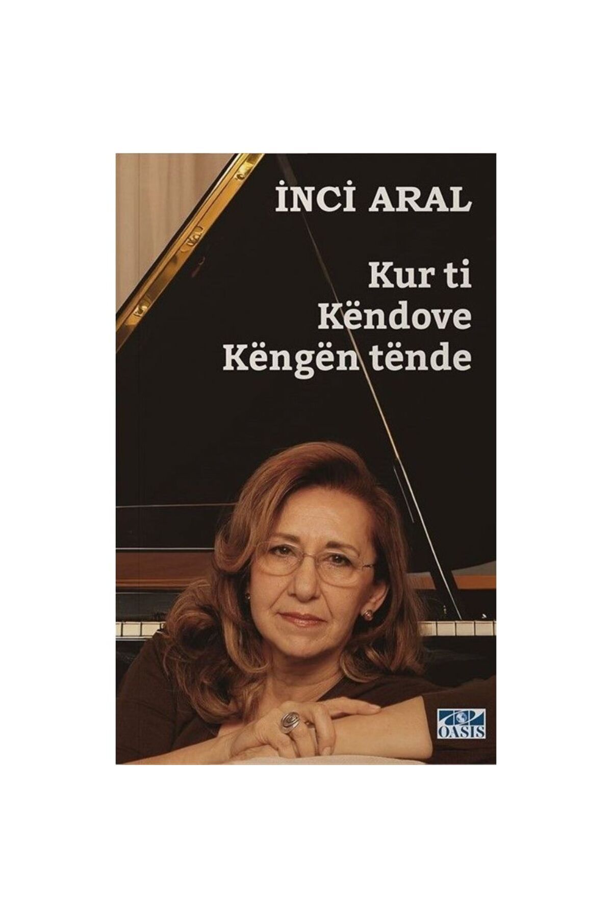 Oasis Kur ti Kendove Kengën tende(Kur ti Këndove Këngën tende)-İnci Aral