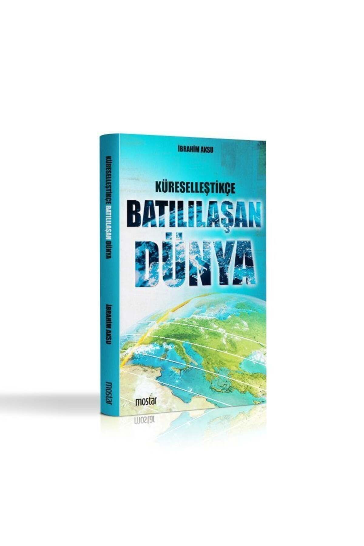 Mostar Yayınları Küreselleştikçe Batılılaşan Dünya | İbrahim Aksu