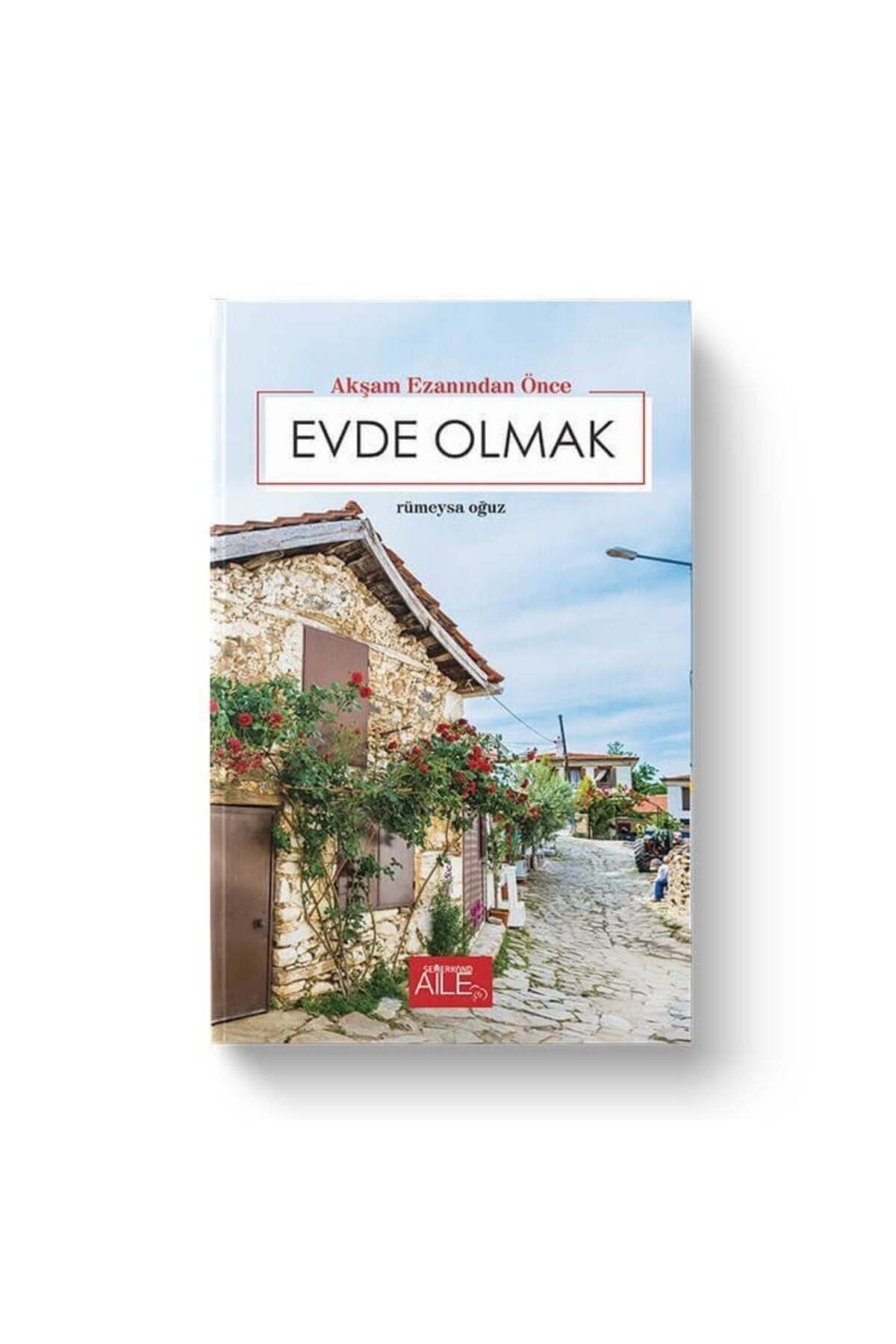 Semerkand Aile Yayınları Akşam Ezanından Önce Evde Olmak | Rümeysa Oğuz