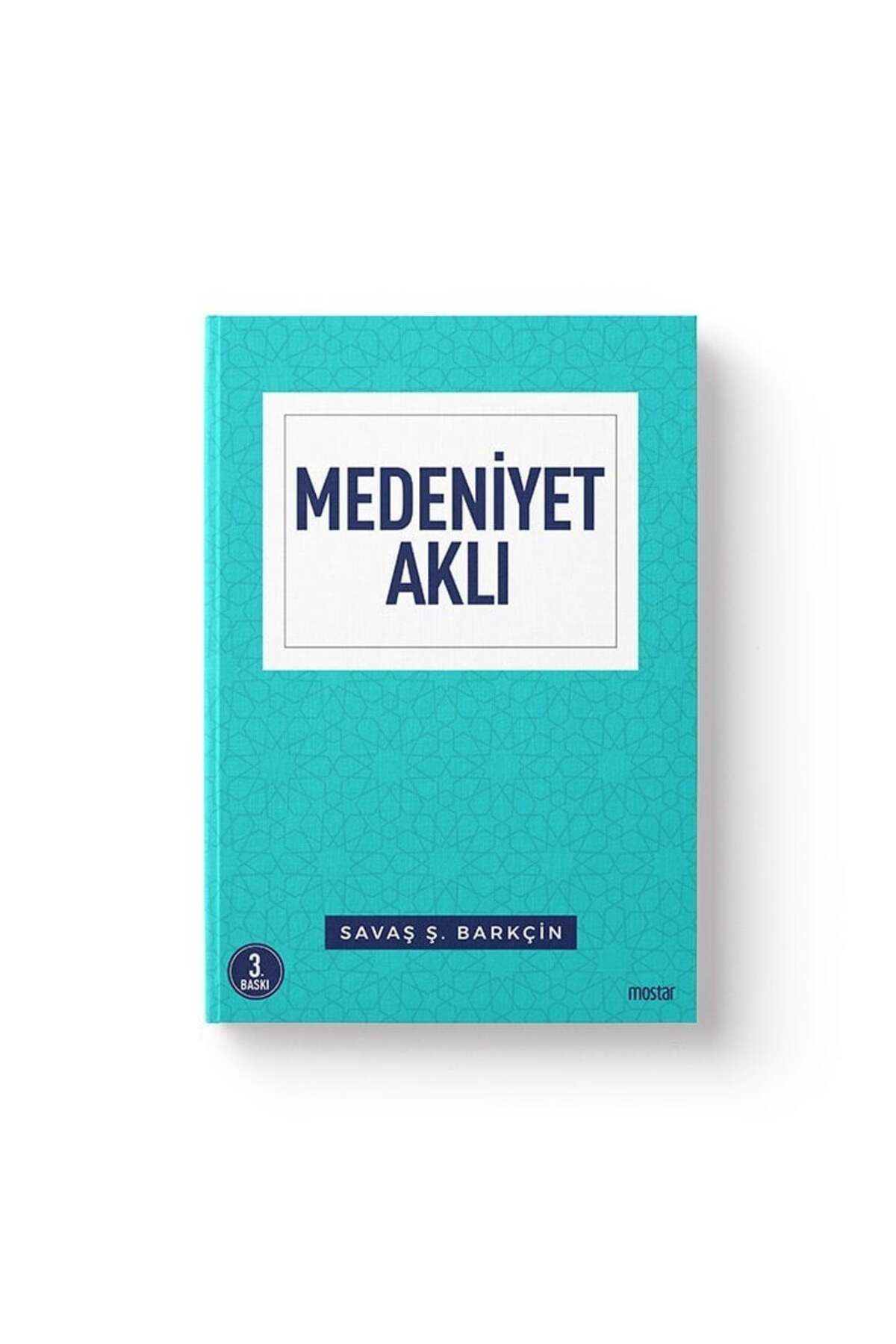 Mostar Yayınları Medeniyet Aklı | Savaş Ş.Barkçin