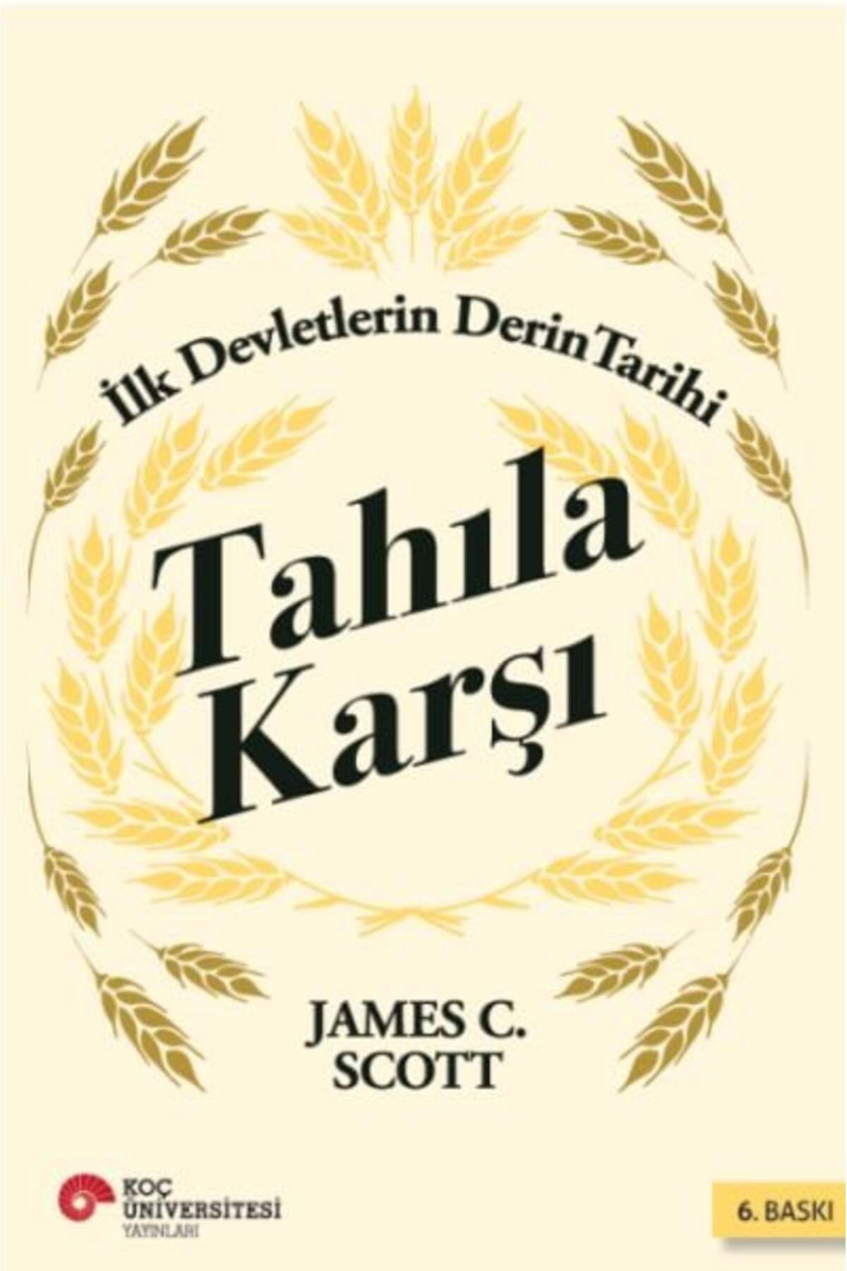 Koç Üniversitesi Yayınları Tahıla Karşı İlk Devletlerin Derin Tarihi