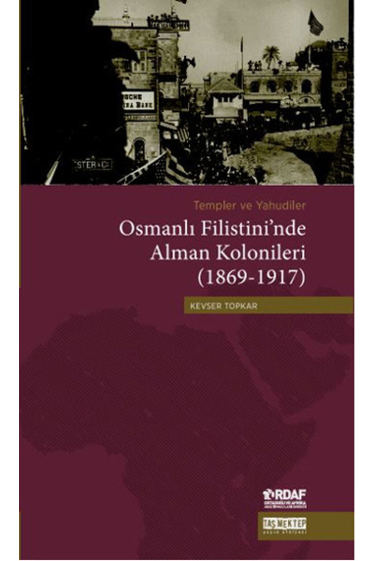 Taş Mektep Yayınları Osmanlı Filistininde Alman Kolonileri 18691917